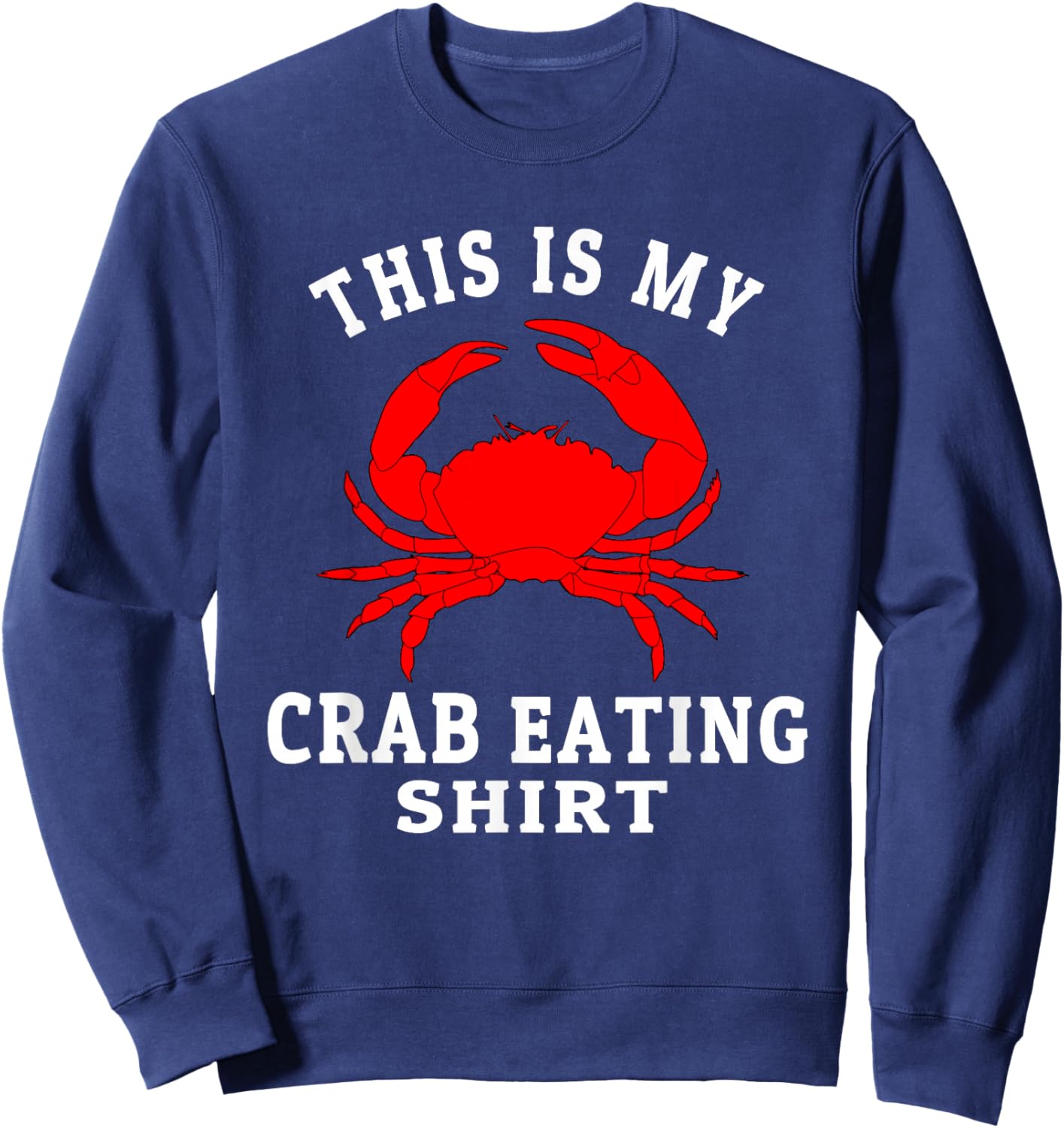 This Is My Crab Eating Seafood Lover King Crab Legs Foodie Sweatshirt - Sweatshirt | Navy