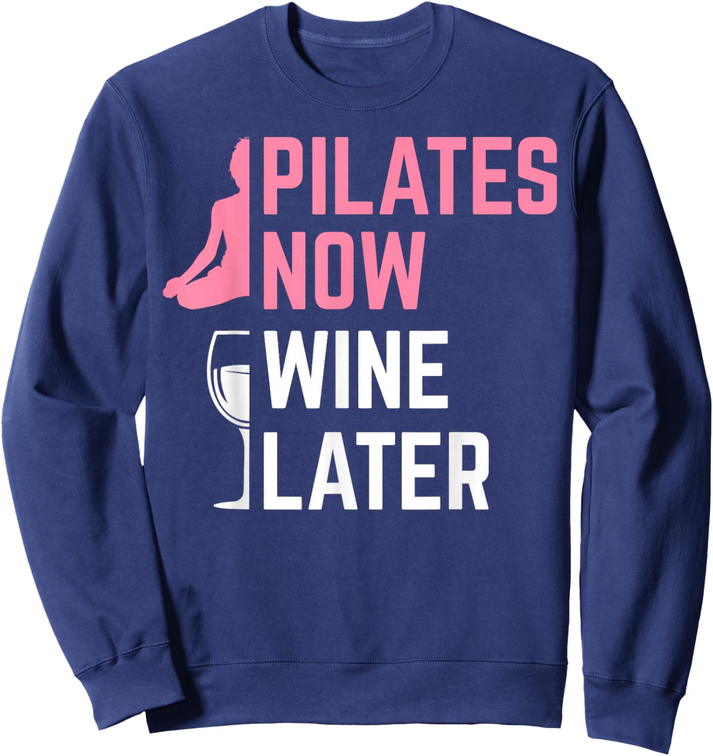 Pilates Now Wine Later Instructor Yoga Exercise Wine Lover Sweatshirt - Sweatshirt | Navy