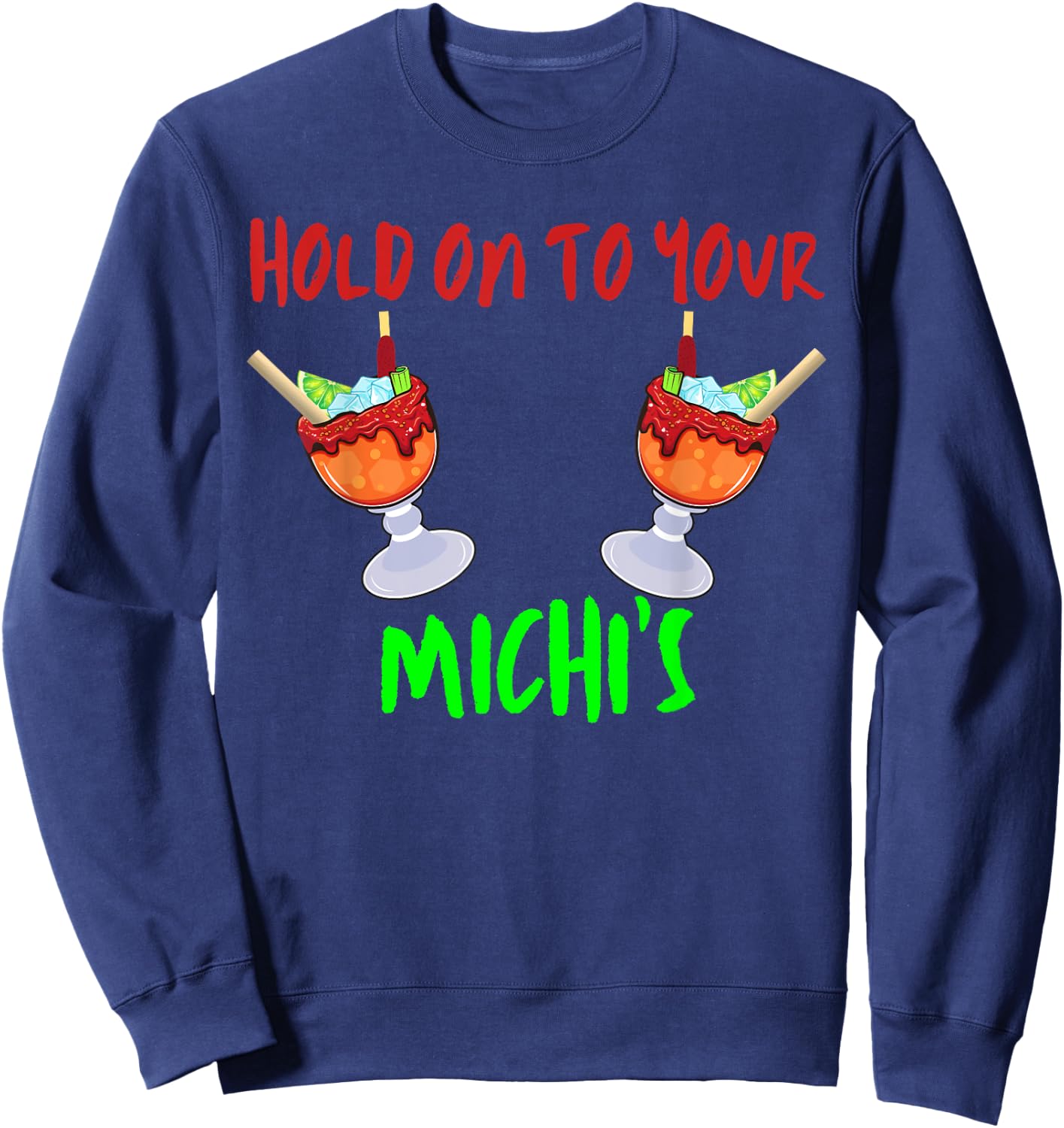 Hold On To Your Michis Funny Michelada Cinco De Mayo Sweatshirt - Sweatshirt | Navy