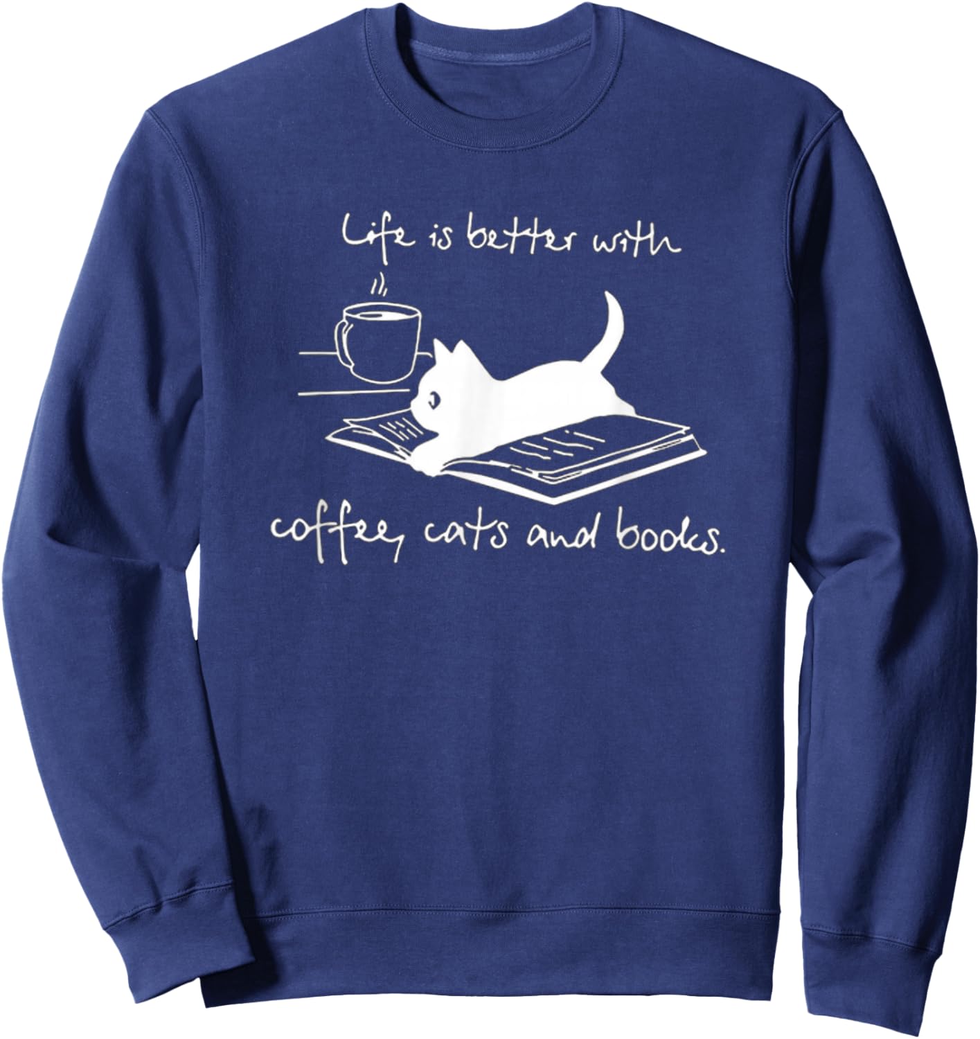 Life Is Better with Coffee Cats And Books - Cat Lover funny Sweatshirt - Sweatshirt | Navy