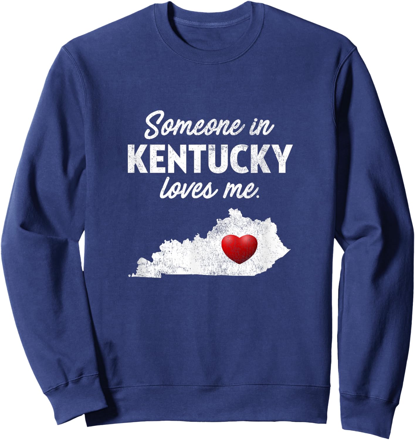 Someone in Kentucky Loves Me - Kentucky Shirt KY Sweatshirt - Sweatshirt | Navy