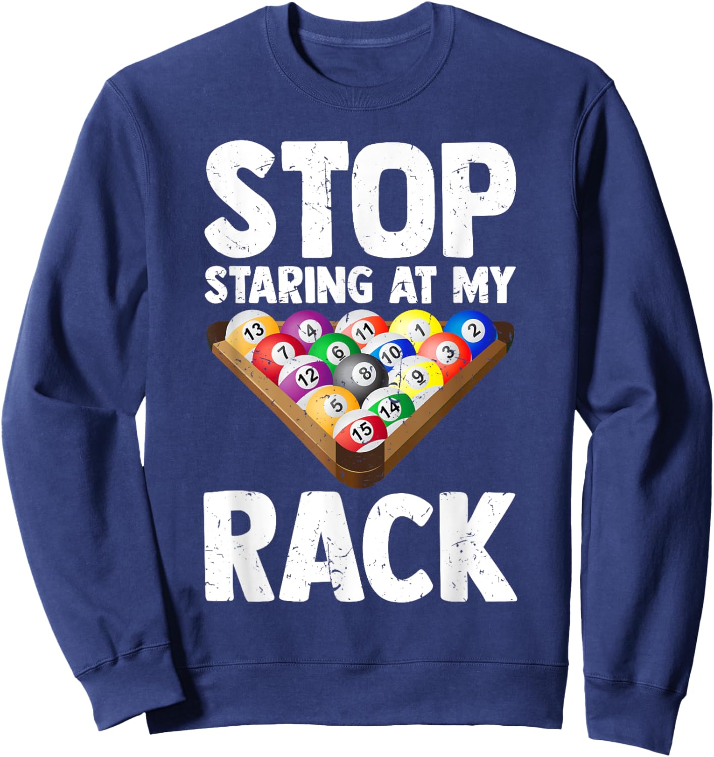 Billiard Stop Staring At My Rack Men Funny Pool Player Sweatshirt - Sweatshirt | Navy