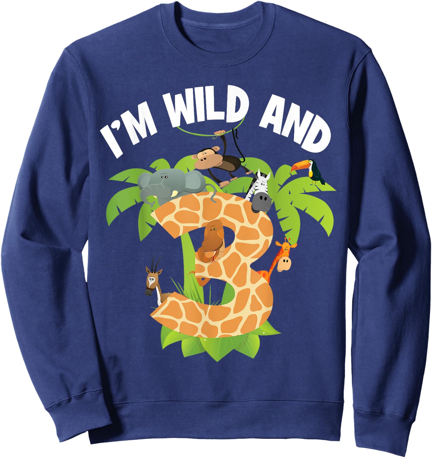 I'm Wild And 3 Years Old Zoo Theme 3rd Birthday Animal Party Sweatshirt - Sweatshirt | Navy