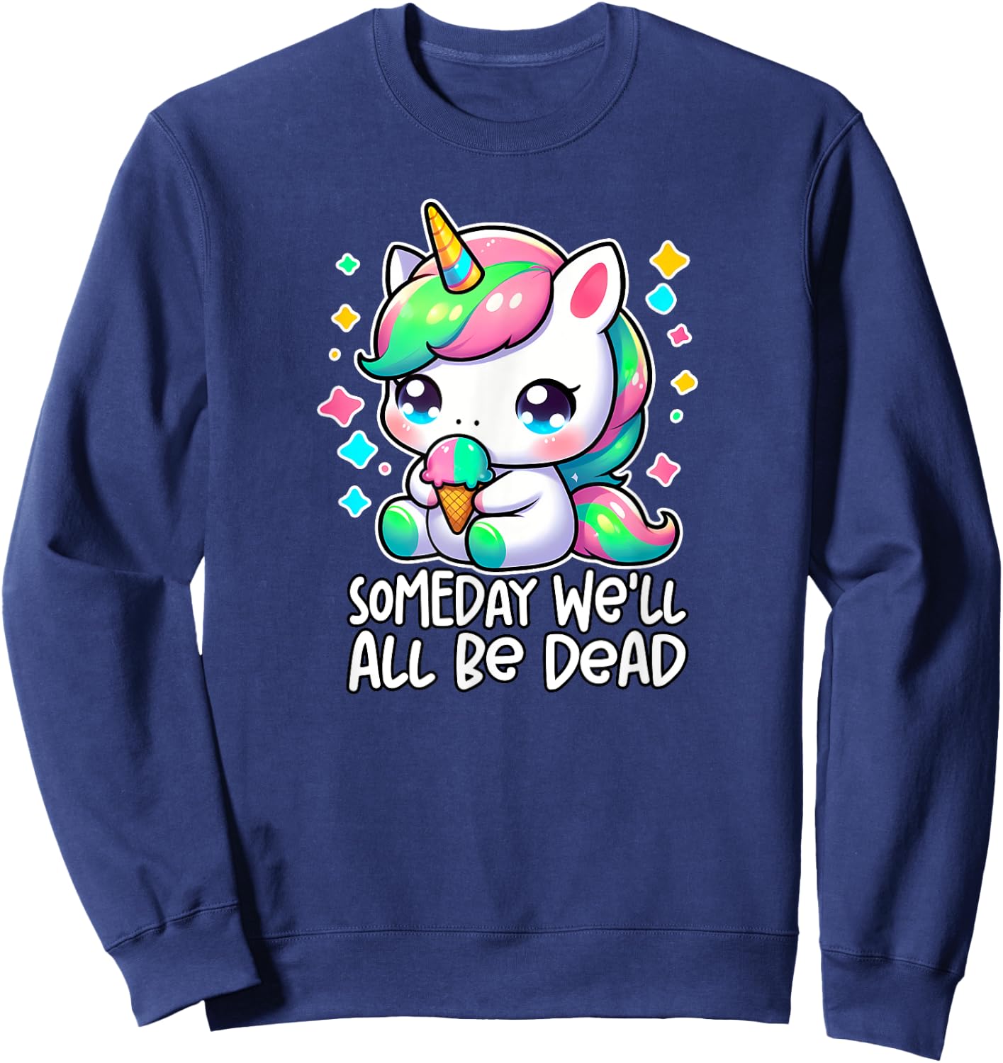 SOMEDAY WE'LL ALL BE DEAD Weird Unhinged Existential Dread Sweatshirt - Sweatshirt | Navy