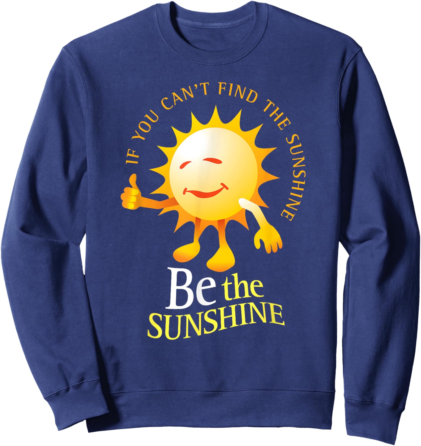 Be The Sunshine Positive, Uplifting and Inspirational Sweatshirt - Sweatshirt | Navy