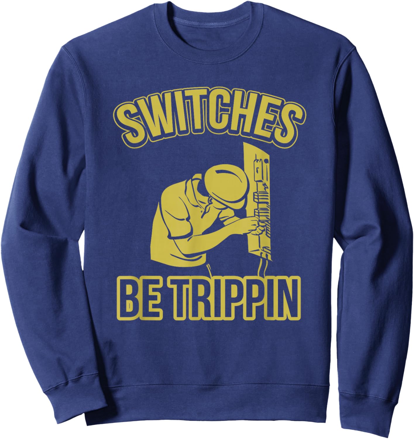 Switches Be Trippin Funny Master Electrician Fuse Box Small Sweatshirt - Sweatshirt | Navy