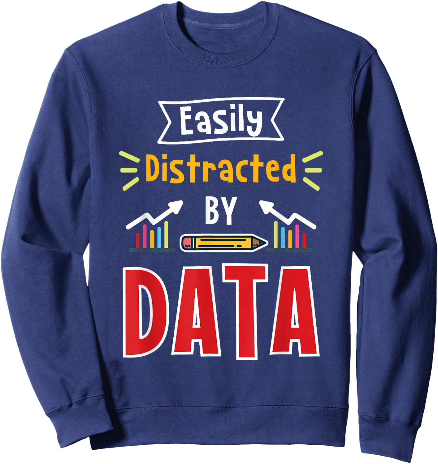 Easily Distracted By Data For Data Analysts Sweatshirt - Sweatshirt | Navy