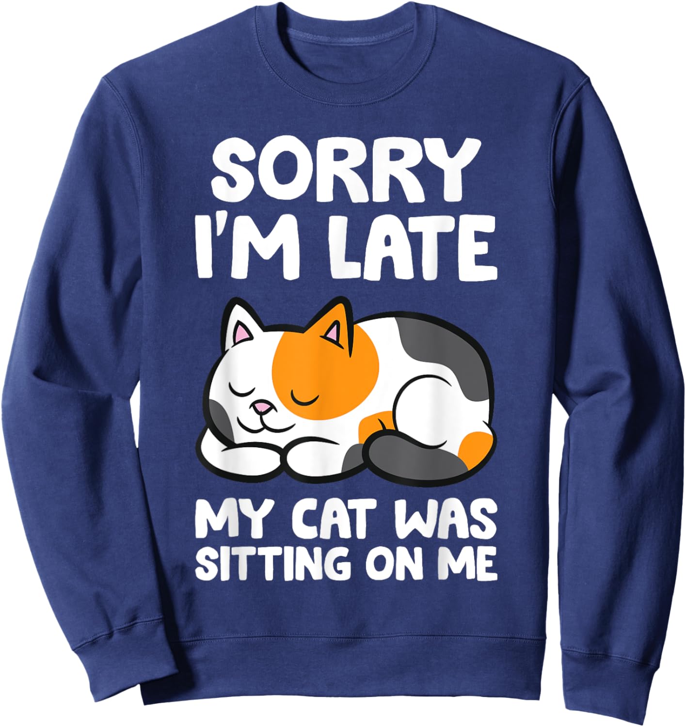 Calico Cat Owner - Sorry I'm Late My Cat Was Sitting On Me Sweatshirt - Sweatshirt | Navy