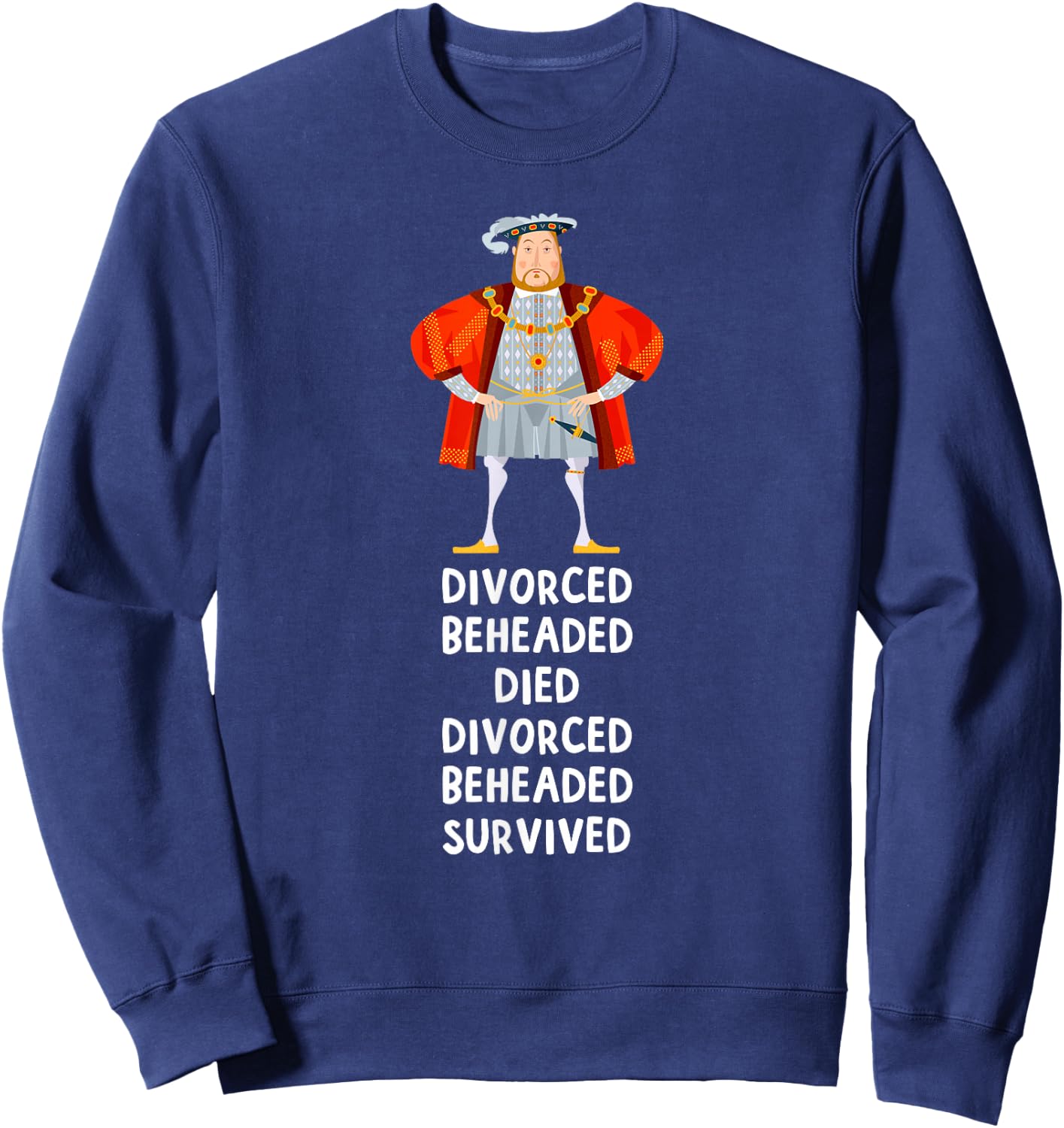 Fate of Six Wives of King England Henry VIII History Gift Sweatshirt - Sweatshirt | Navy