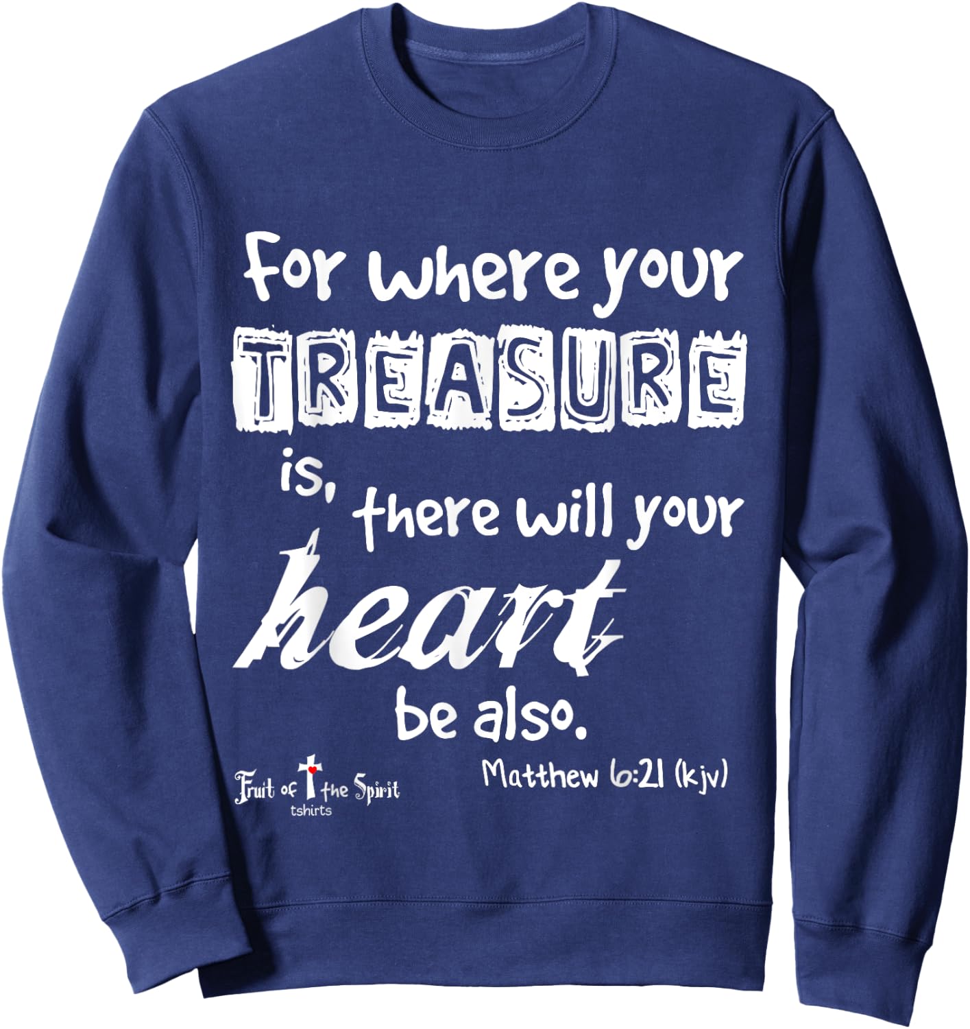 where your treasure is... heart Matthew 6:21 Christian Sweatshirt - Sweatshirt | Navy