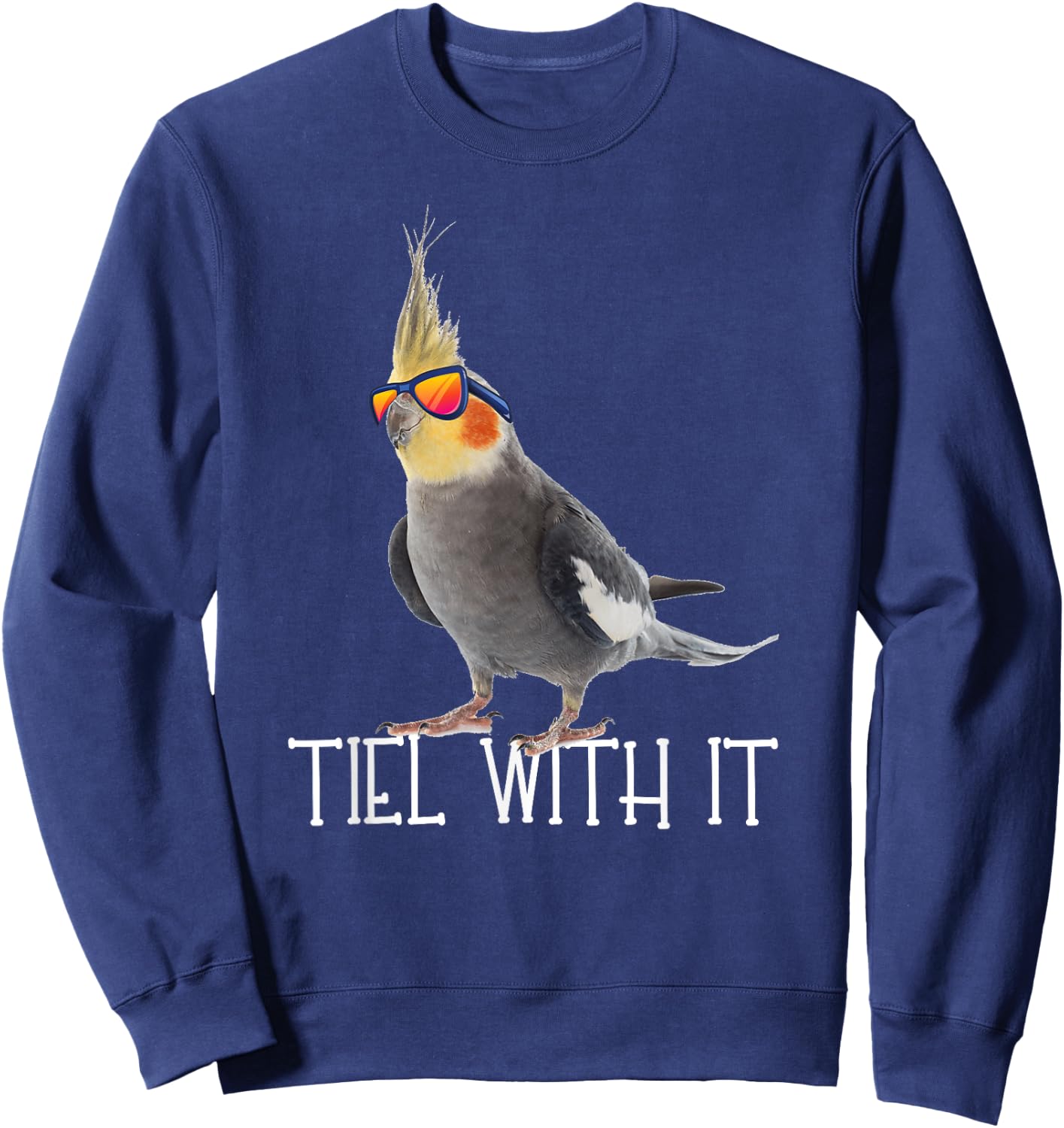 Cockatiel Teil With It Grey Bird Owner - Tiel With It Funny Sweatshirt - Sweatshirt | Navy
