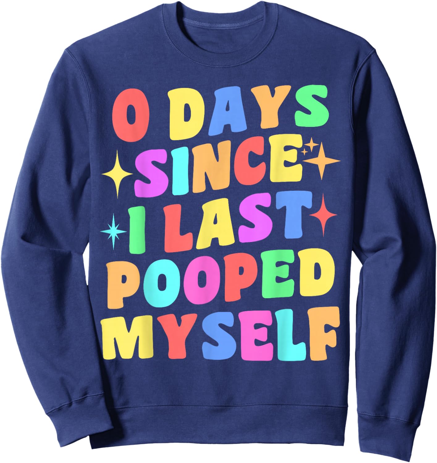 0 Days Since I Last Pooped Myself Funny Joke Meme Gag Gifts Sweatshirt - Sweatshirt | Navy