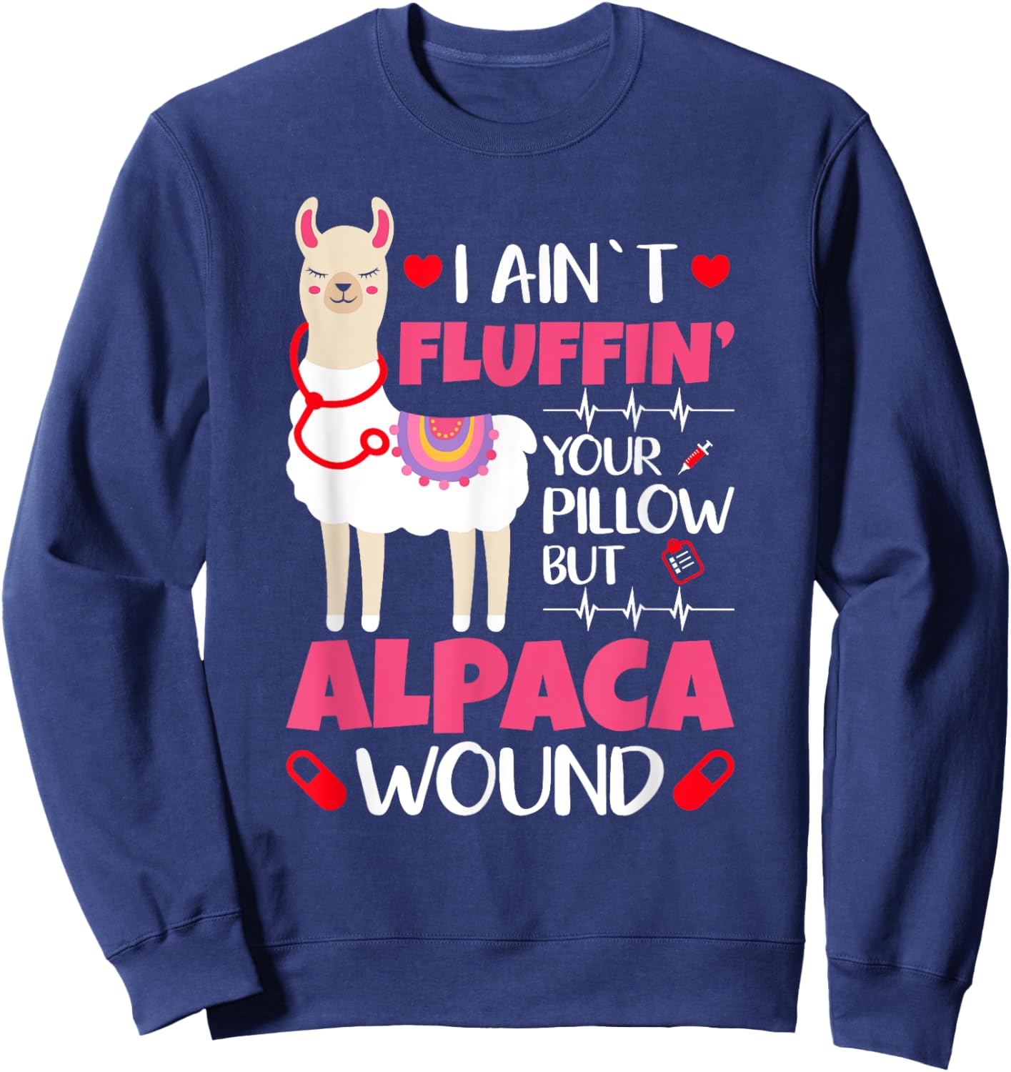 Llama Nurse I Aint Fluffin Your Pillow But Alpaca Wound Nurs Sweatshirt - Sweatshirt | Navy