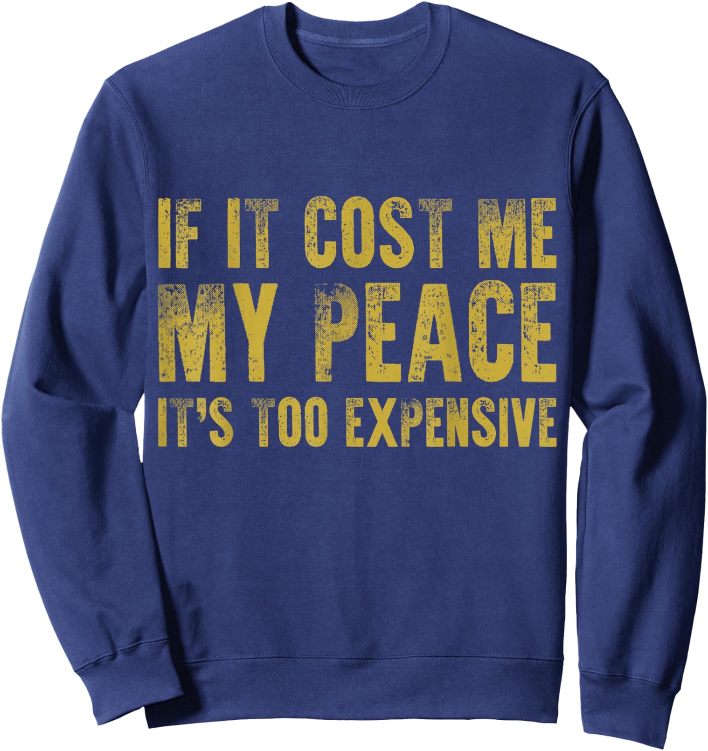 If It Cost Me My Peace It's Too Expensive Vintage Distressed Sweatshirt - Sweatshirt | Navy