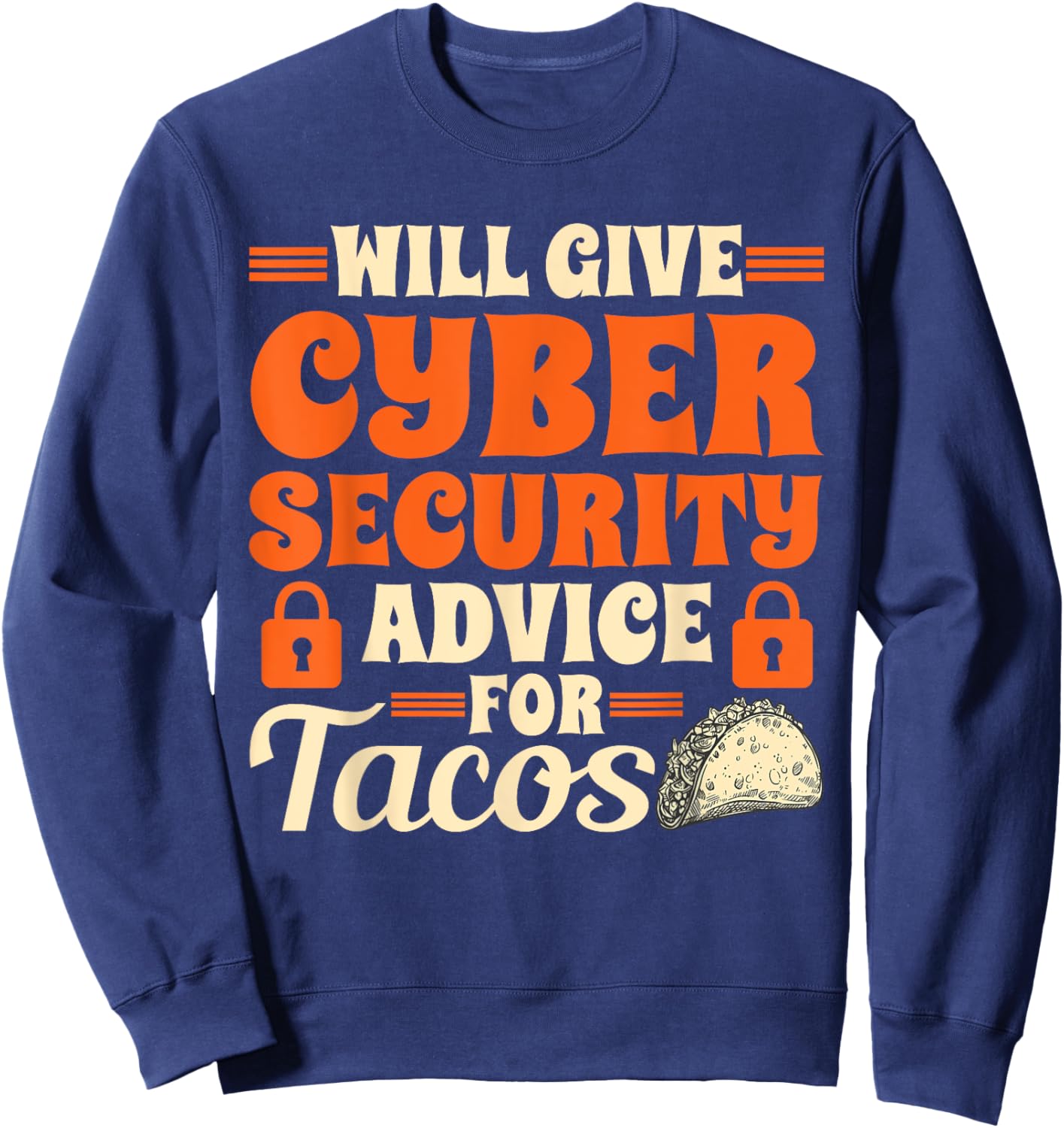 Cool Cybersecurity Will Give Cyber Security Advice For Tacos Sweatshirt - Sweatshirt | Navy