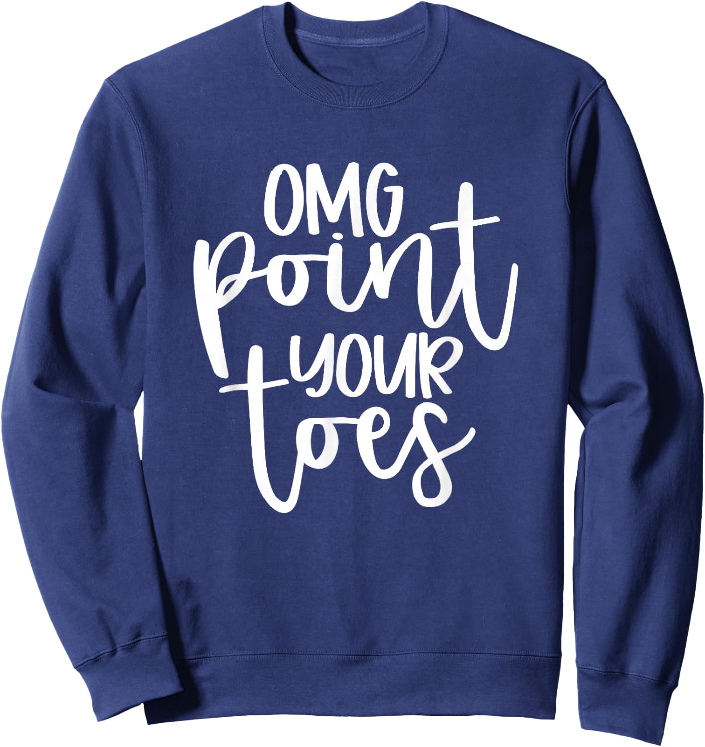 OMG Point Your Toes Funny Dance Mama Cute Sweatshirt - Sweatshirt | Navy