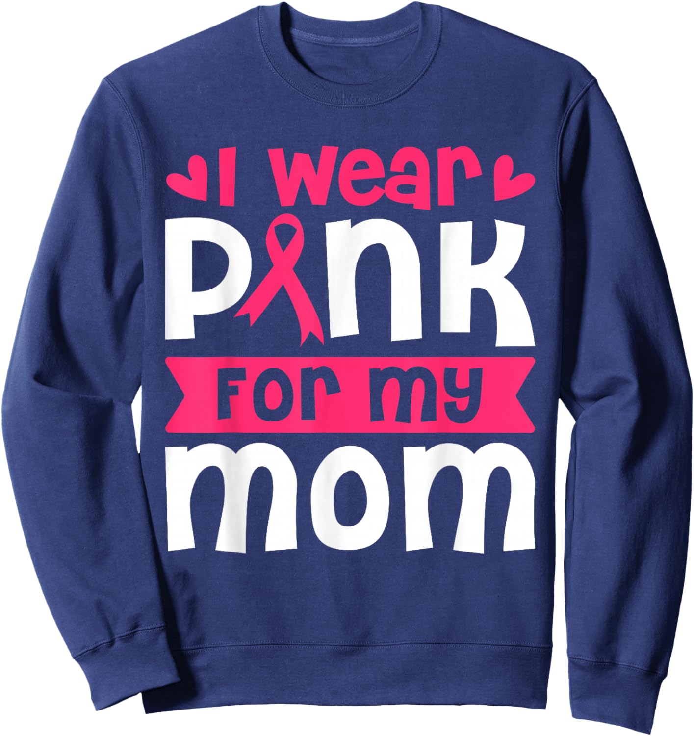 I Wear Pink for My Mom Breast Cancer Awareness Women's Sweatshirt - Sweatshirt | Navy