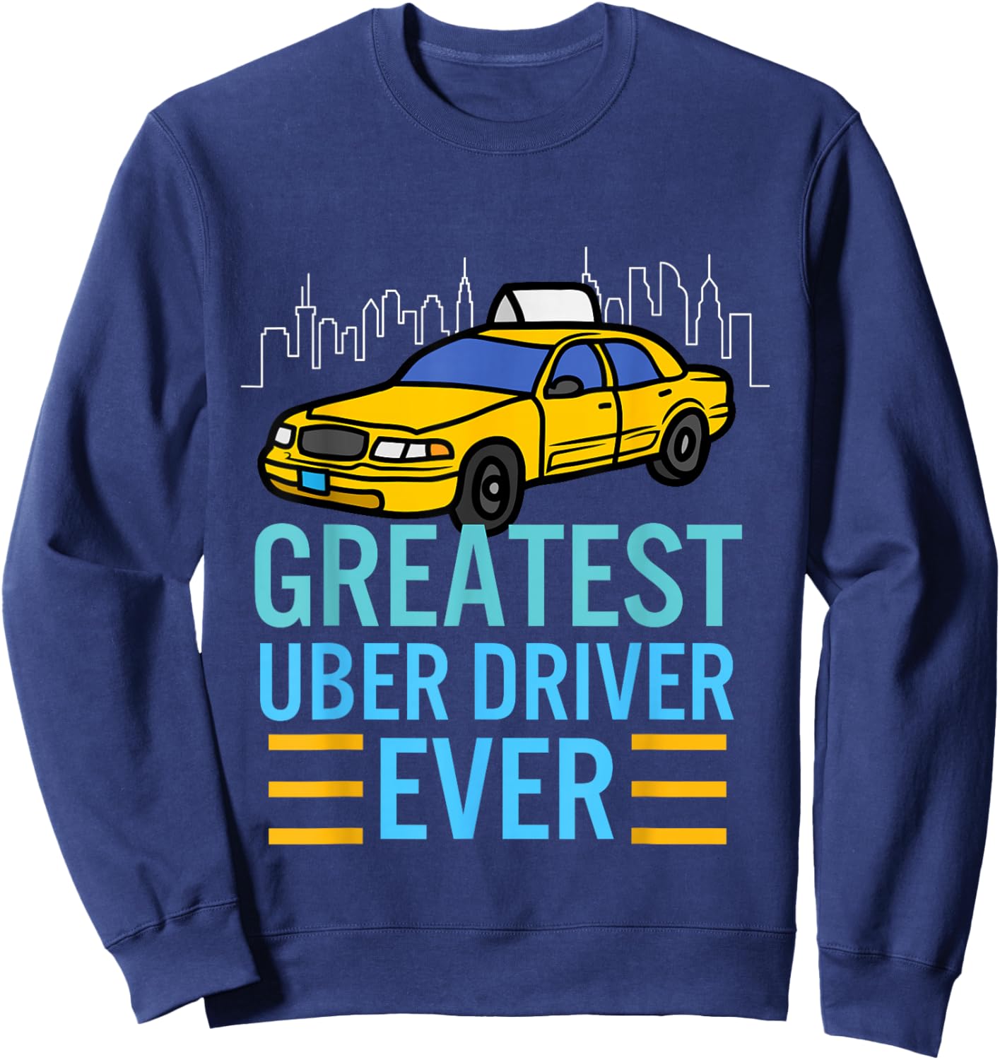 funny uber drivers shirts Greatest Uber Driver Ever Sweatshirt - Sweatshirt | Navy