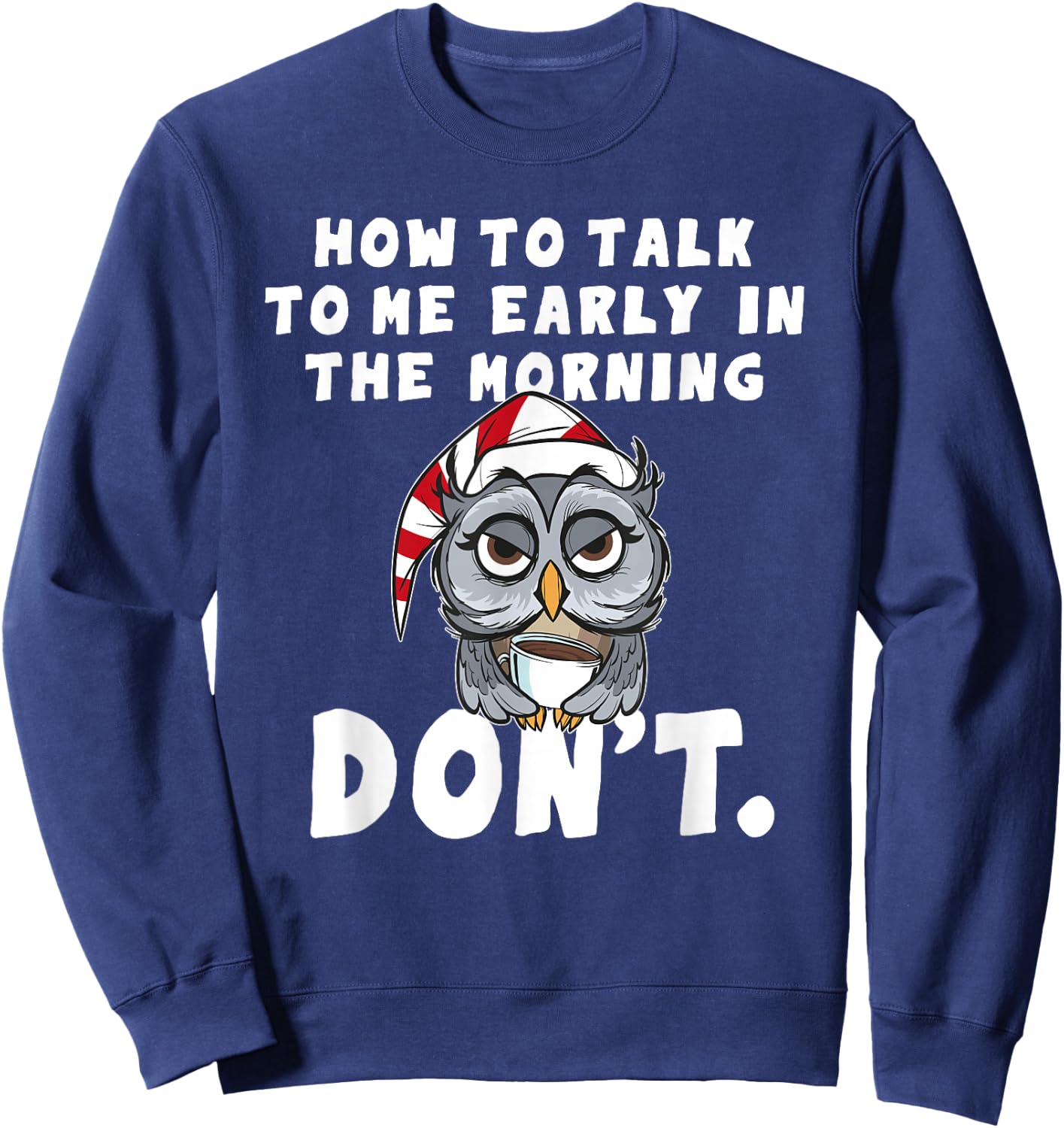 How to talk to me in the Morning Don't I hate Morning People Sweatshirt - Sweatshirt | Navy