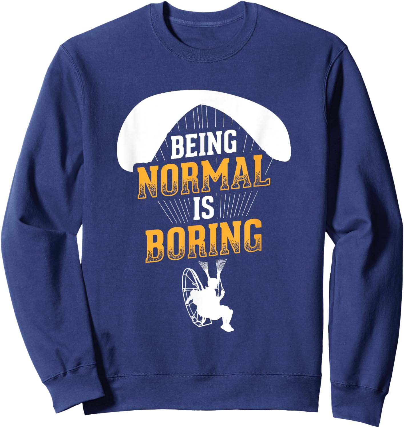 Being Normal Is Boring Paramotor Pilot Powered Paragliding Sweatshirt - Sweatshirt | Navy