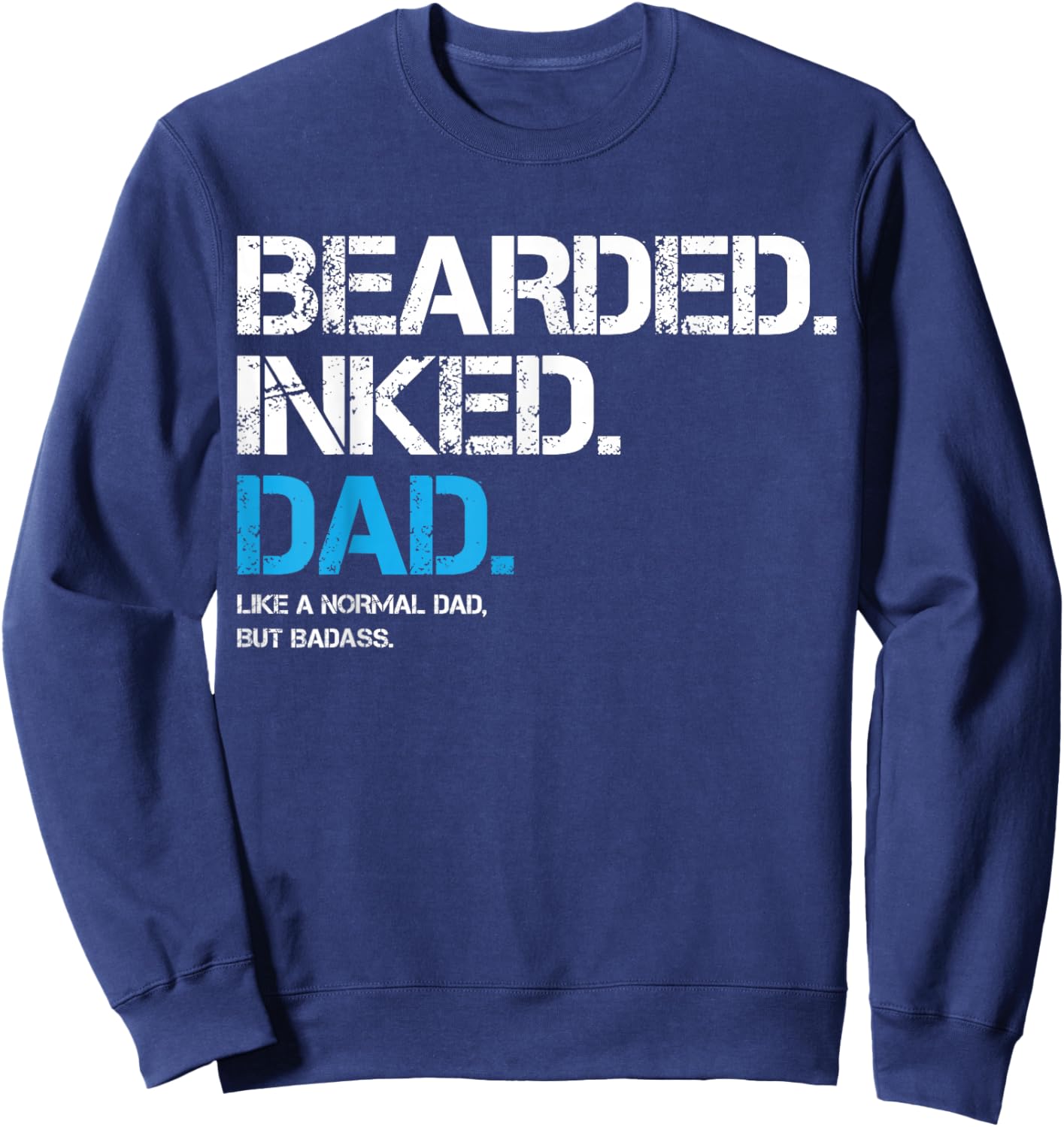 Bearded Inked Dad Like A Normal Dad But Badass Father's Day Sweatshirt - Sweatshirt | Navy
