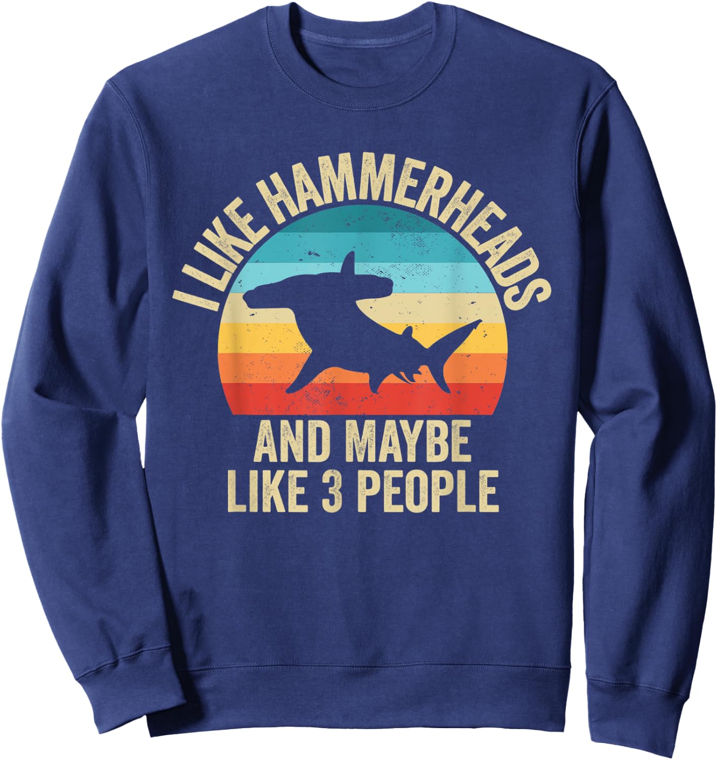 I Like Hammerheads Sharks And Maybe Like 3 People Sweatshirt - Sweatshirt | Navy