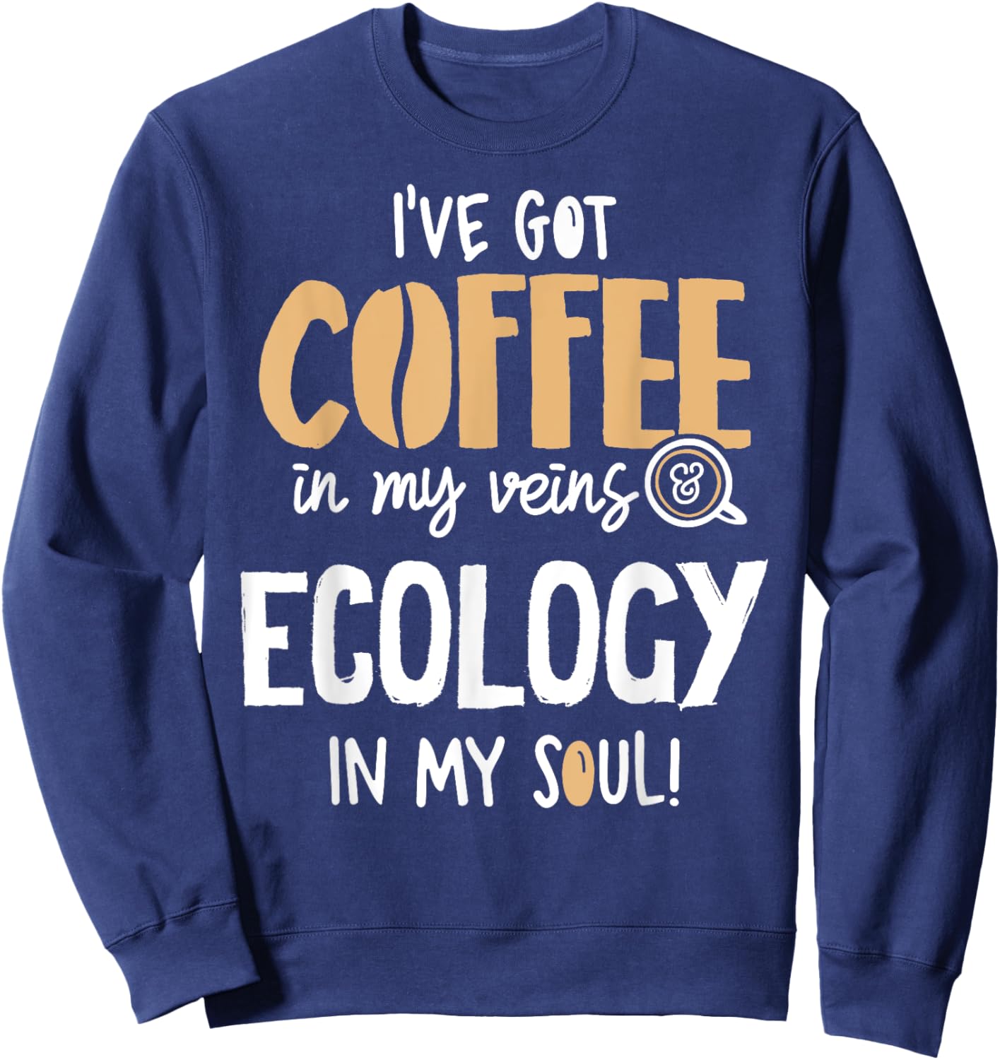 Ecology Graphic for Coffee Lovers Gift - In My Veins & Soul Sweatshirt - Sweatshirt | Navy
