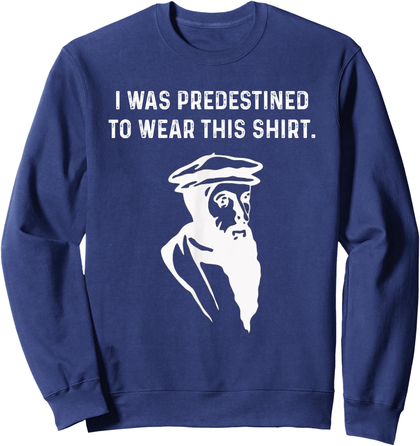 Predestined Calvinist reformed Jesus Christians John Calvin Sweatshirt - Sweatshirt | Navy