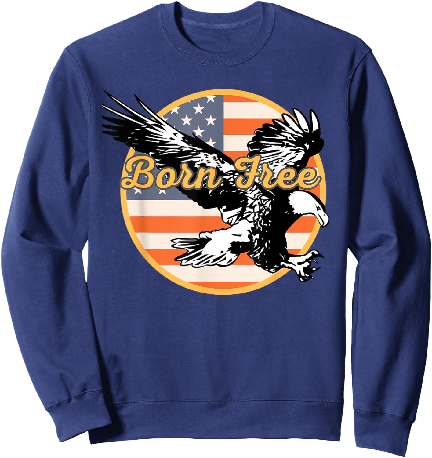 Vintage Patriotic Eagle and American Flag Born To Be Free Sweatshirt - Sweatshirt | Navy