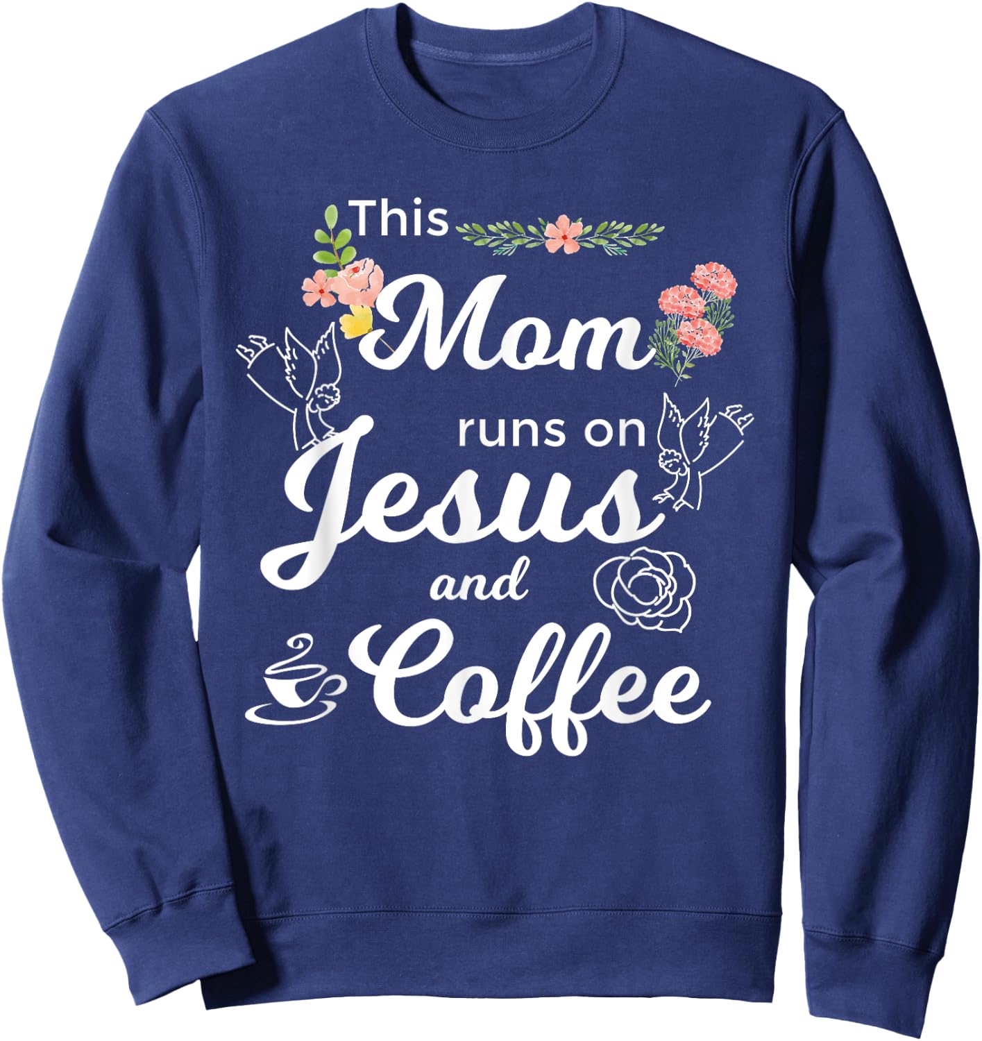 Funny This Mom Runs On Jesus And Coffee Sweatshirt - Sweatshirt | Navy