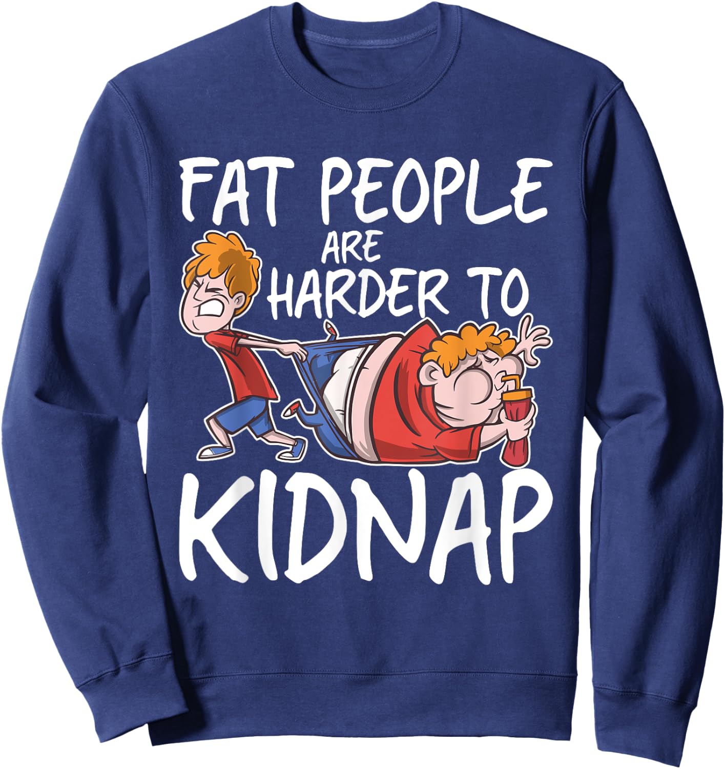 Fat People Are Are Harder To Kidnap Funny Slim Down Quote Sweatshirt - Sweatshirt | Navy