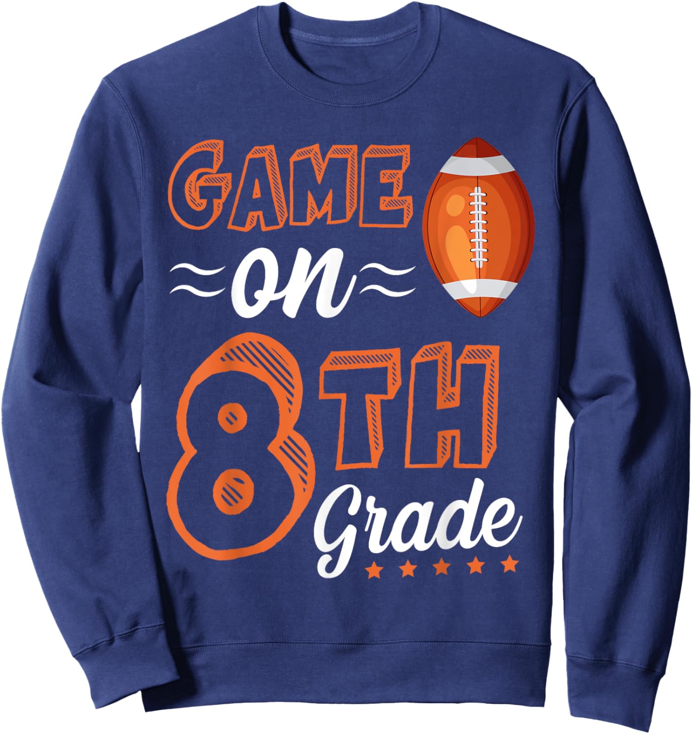 Game On 8th grade football First Day Of School 8th grade Sweatshirt - Sweatshirt | Navy