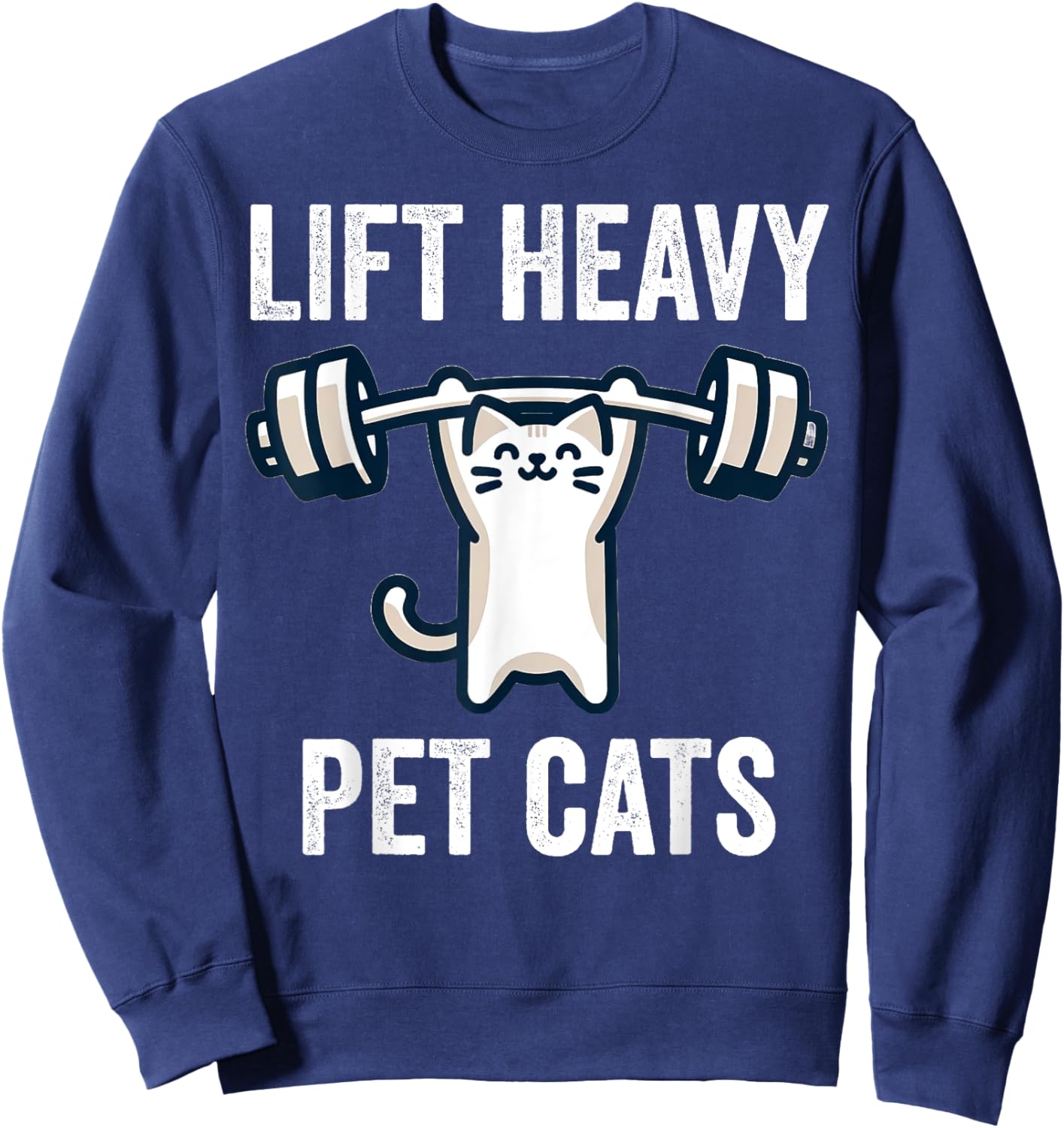 Lift Heavy Pet Cats Funny Gym Workout Weight Lifter Sweatshirt - Sweatshirt | Navy