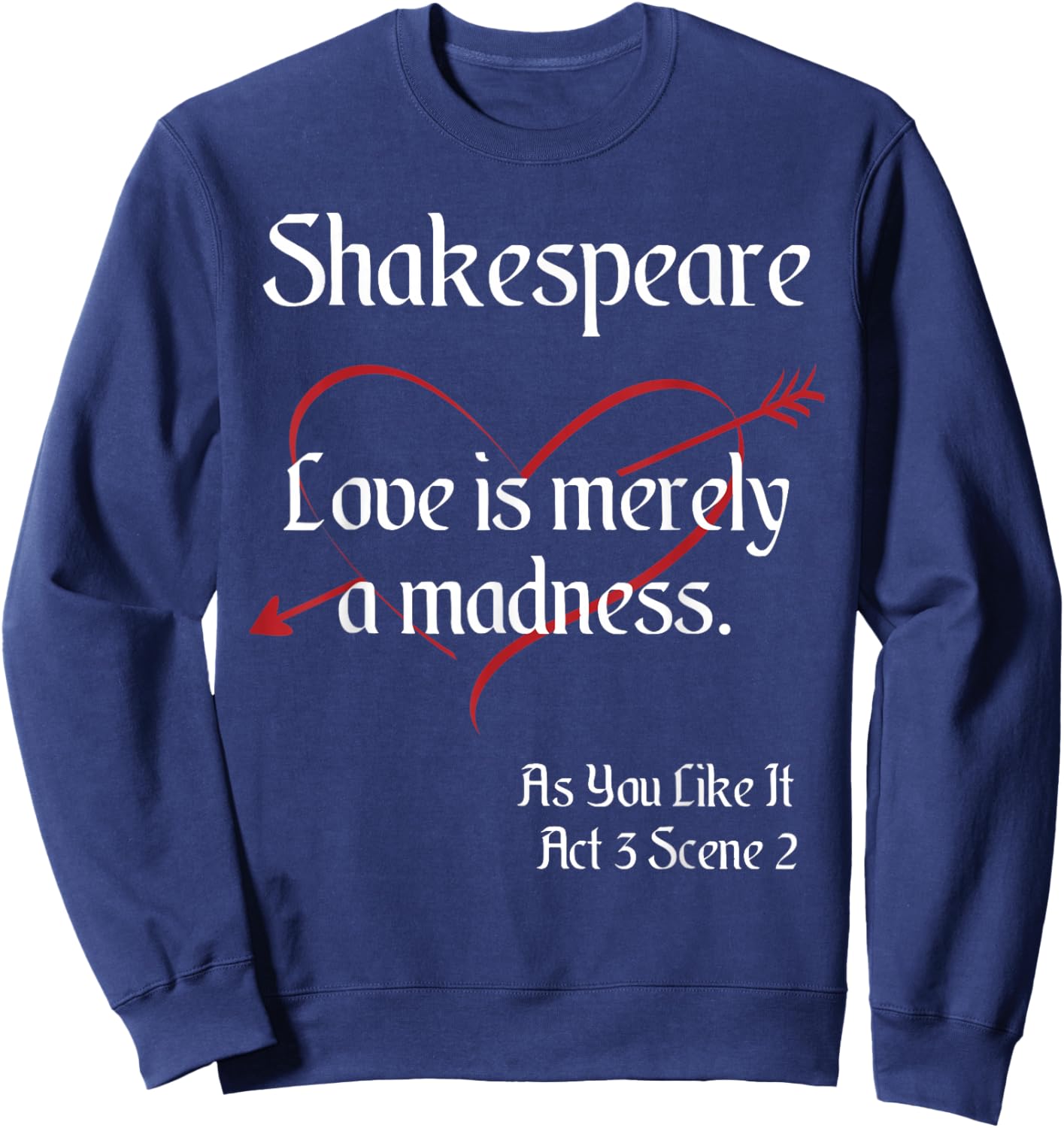 Shakespeare Quote, As You Like It - Love is Merely a Madness Sweatshirt - Sweatshirt | Navy