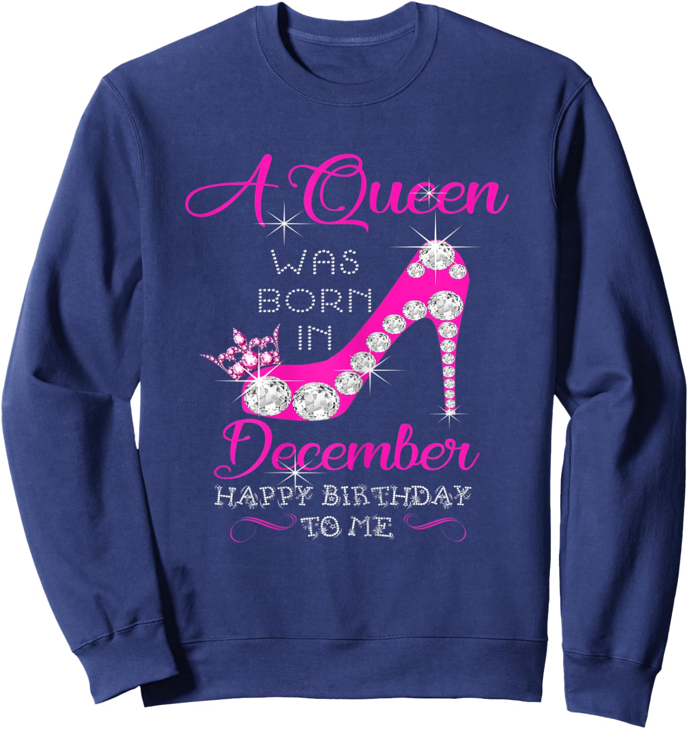 A Queen Was Born In December Happy Birthday To Me Sweatshirt - Sweatshirt | Navy