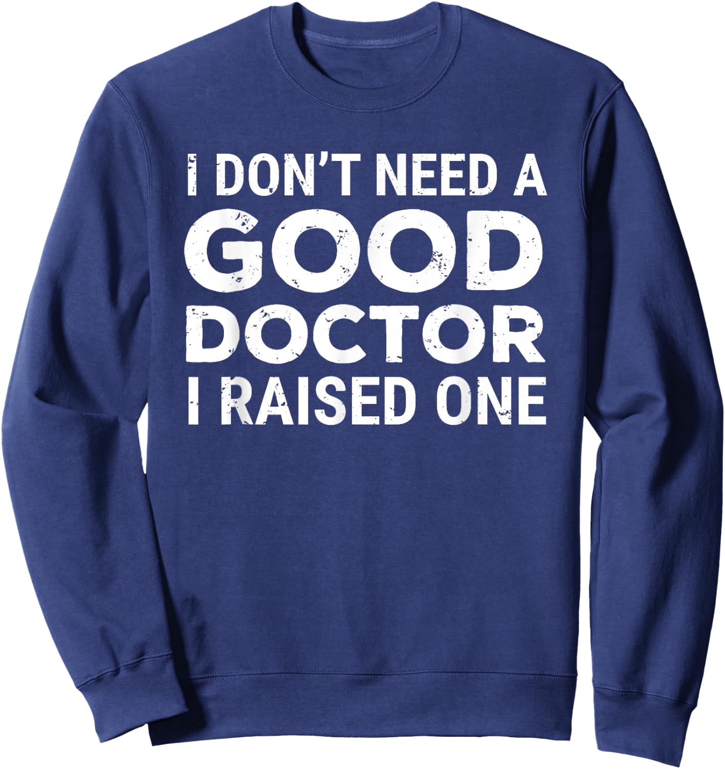 Doctor Parent Dad Mom Med School Graduation Sweatshirt - Sweatshirt | Navy