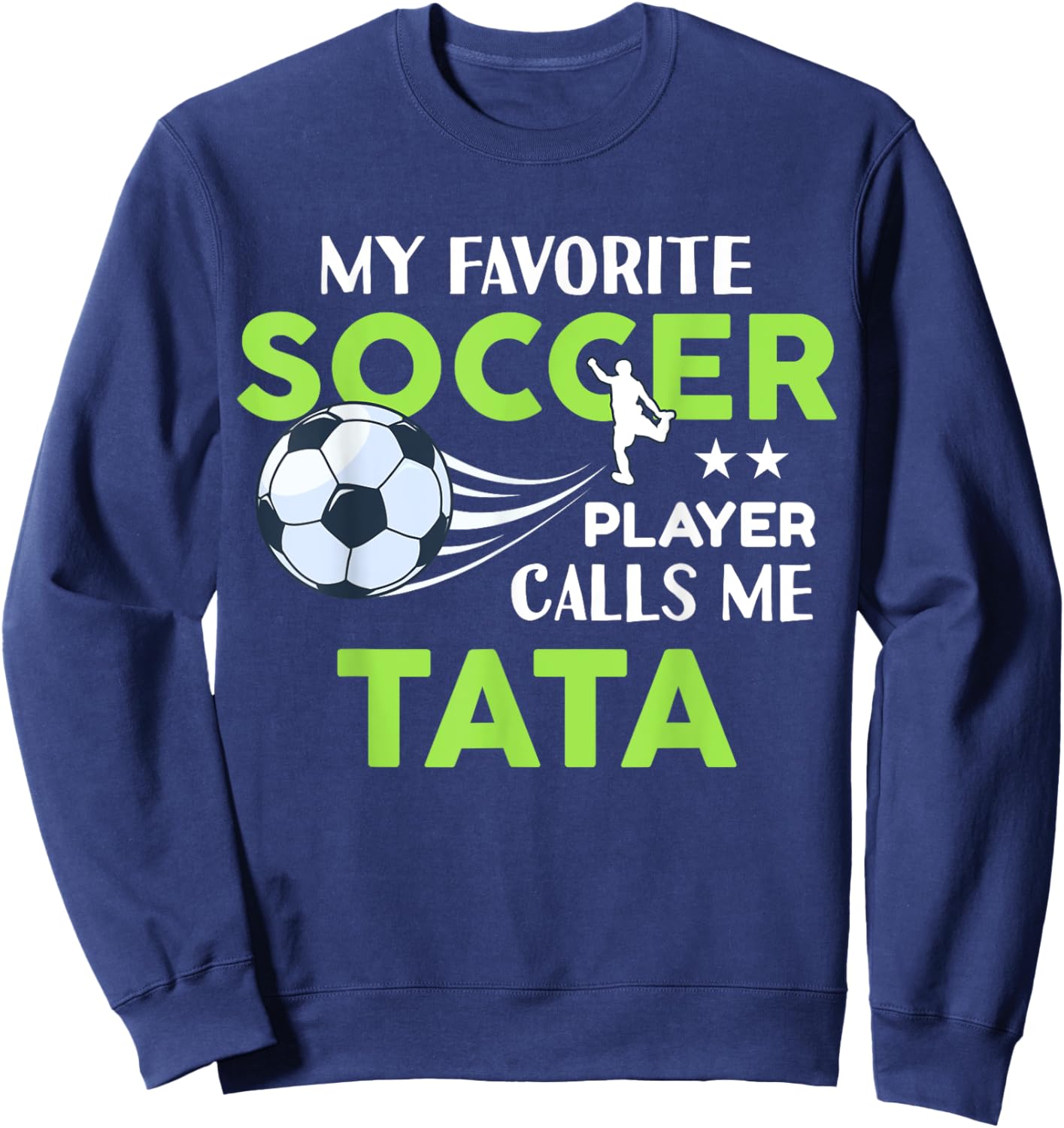 Soccer Tata My Favorite Player Calls Me For Family Party Sweatshirt - Sweatshirt | Navy