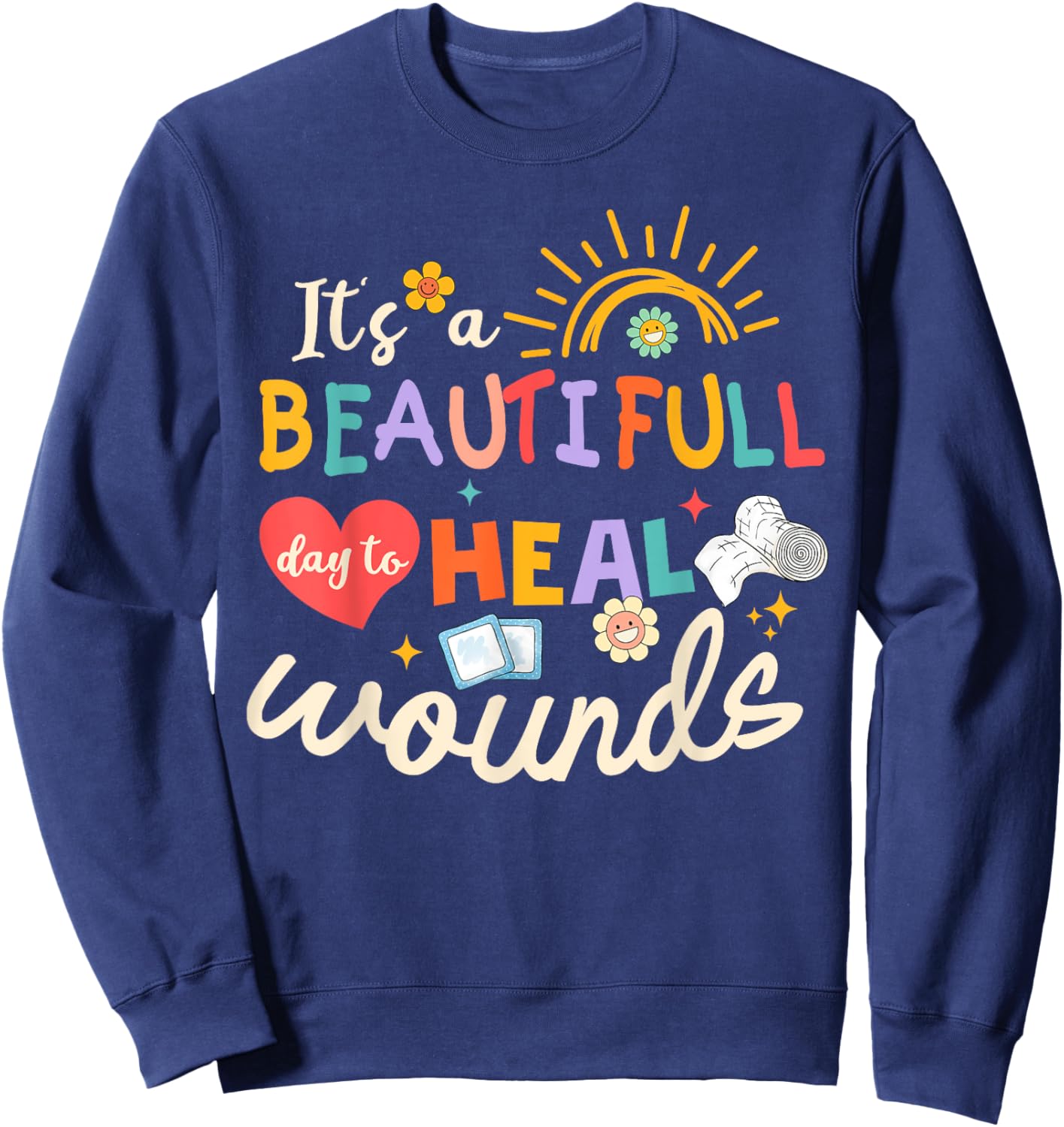 Its A Beautiful Day To Heal Wounds Retro Wound Care Nurse Os Sweatshirt - Sweatshirt | Navy