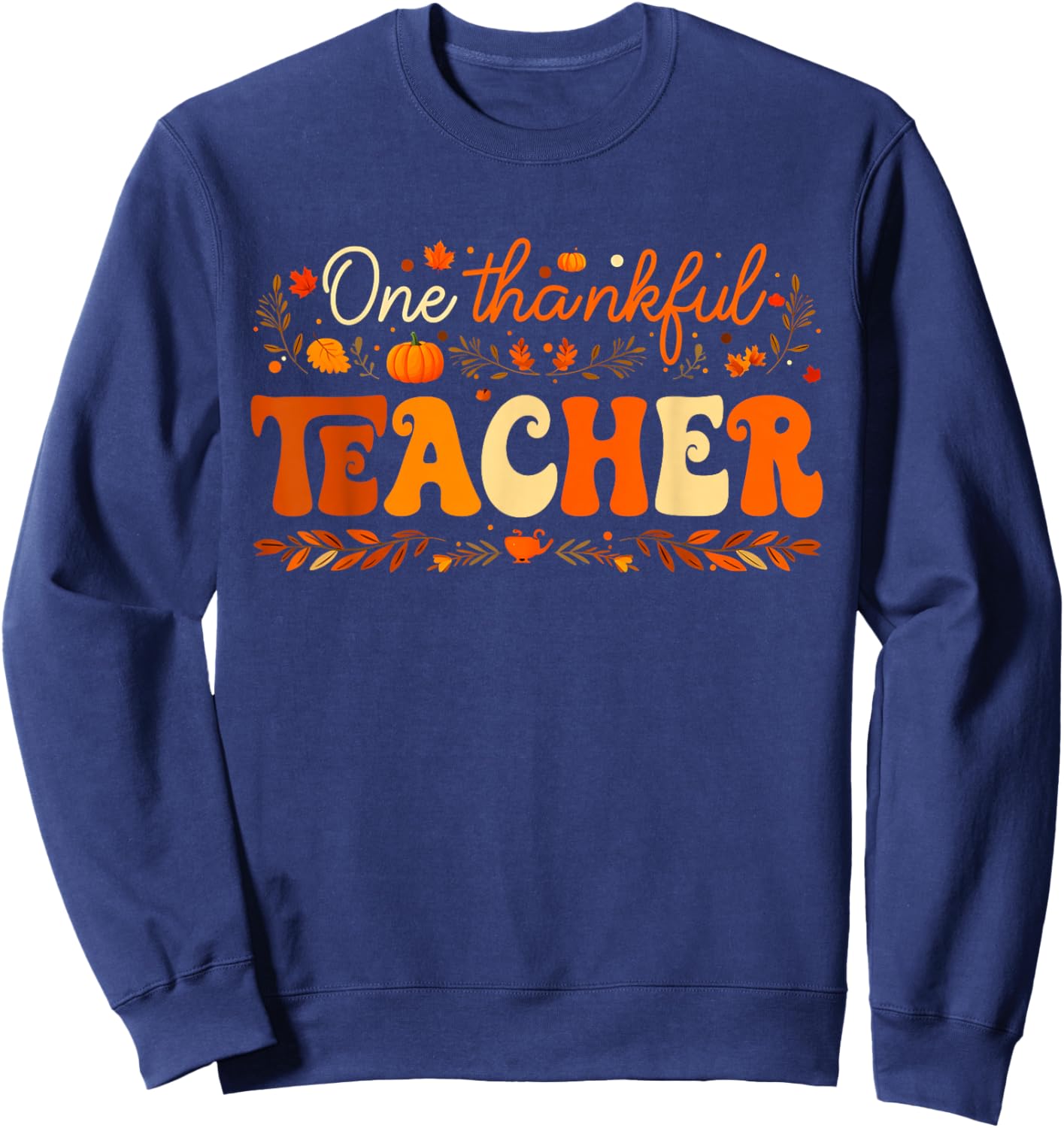 One Thankful Teacher Thanksgiving Pumpkin Fall Autumn Sweatshirt - Sweatshirt | Navy