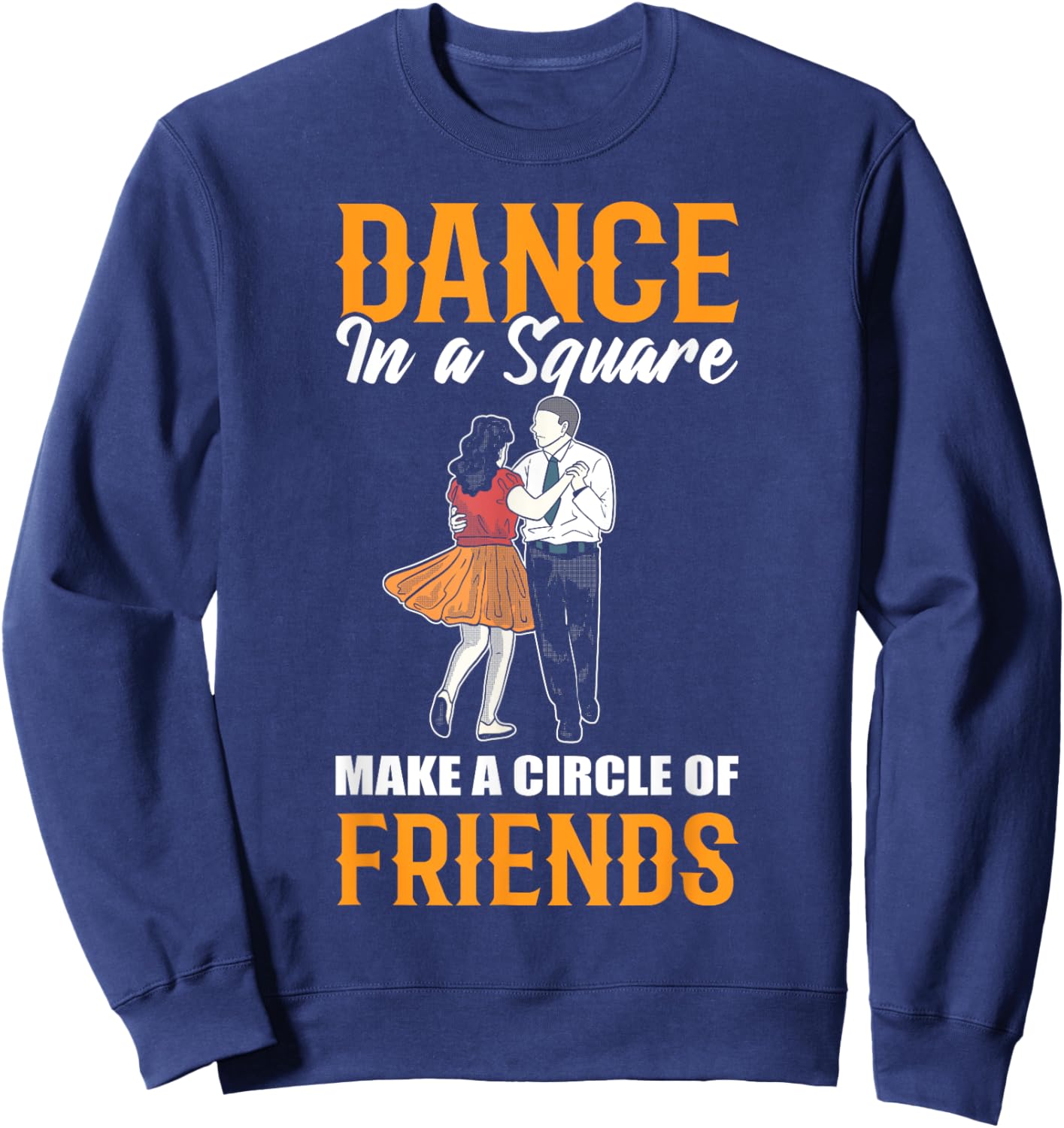 Dance In A Square Make A Circle Of Friends - Square Dance Sweatshirt - Sweatshirt | Navy