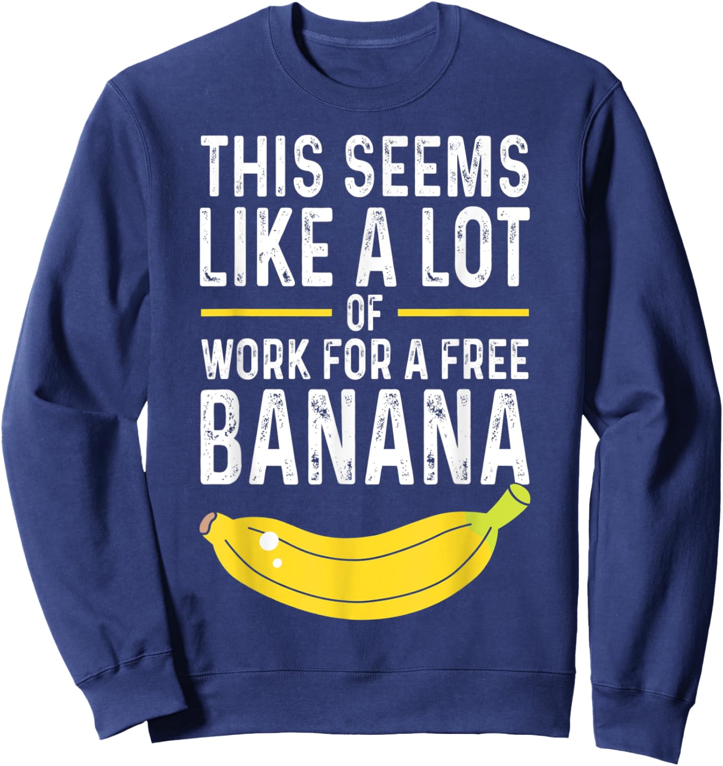 This Seems Like A Lot Of Work For A Free Banana Pun Sweatshirt - Sweatshirt | Navy