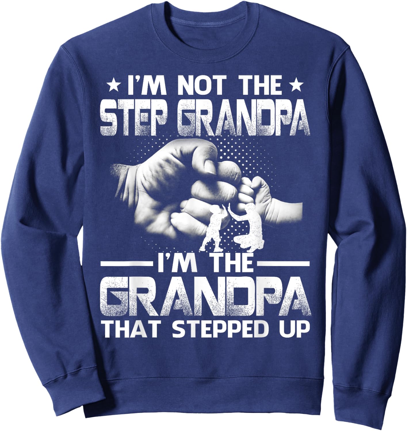 Family And Father's Day Gifts I'm Not The Step Grandpa I'm The Grandpa That Stepped Up Black Modern Casual Letter Print Short Sleeve S Sweatshirt - Sweatshirt | Navy