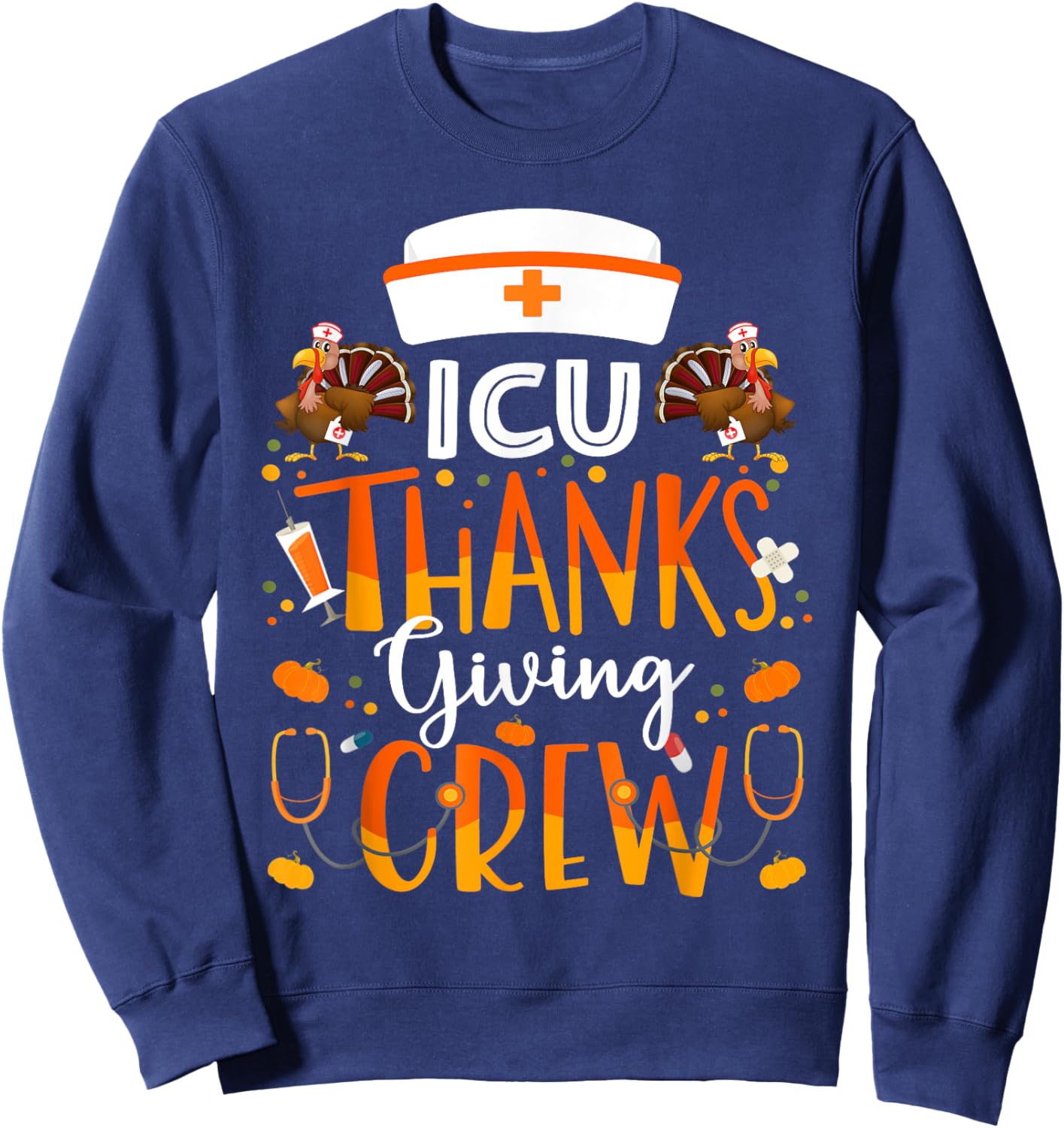 ICU Nurse Thanksgiving Crew Turkey Intensive Care Nurse Sweatshirt - Sweatshirt | Navy