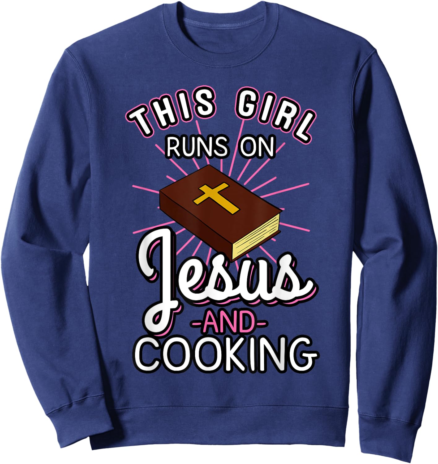 This Girl Runs On Jesus And Cooking Shirt Bible Faith Gift Sweatshirt - Sweatshirt | Navy