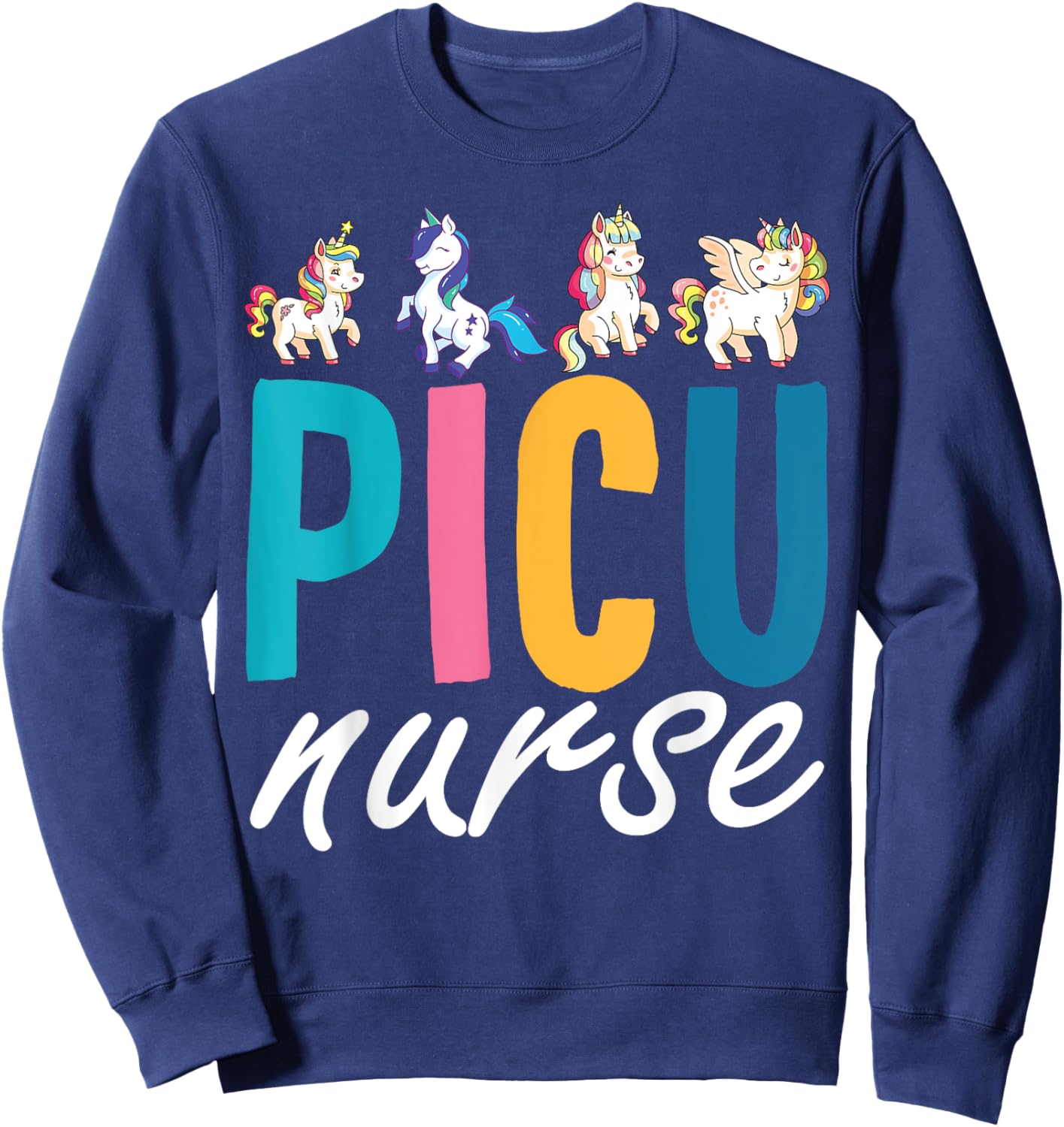 PICU Nurse Pediatric Unicorn Nurse Appreciation Nursing Sweatshirt - Sweatshirt | Navy