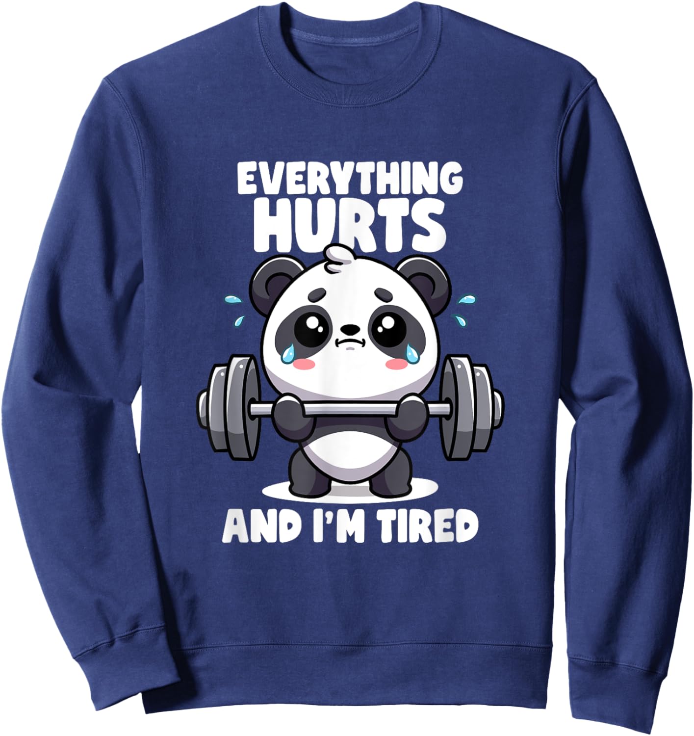 Everything Hurts And I'm Tired Panda Lifting Gym Quotes Gym Sweatshirt - Sweatshirt | Navy