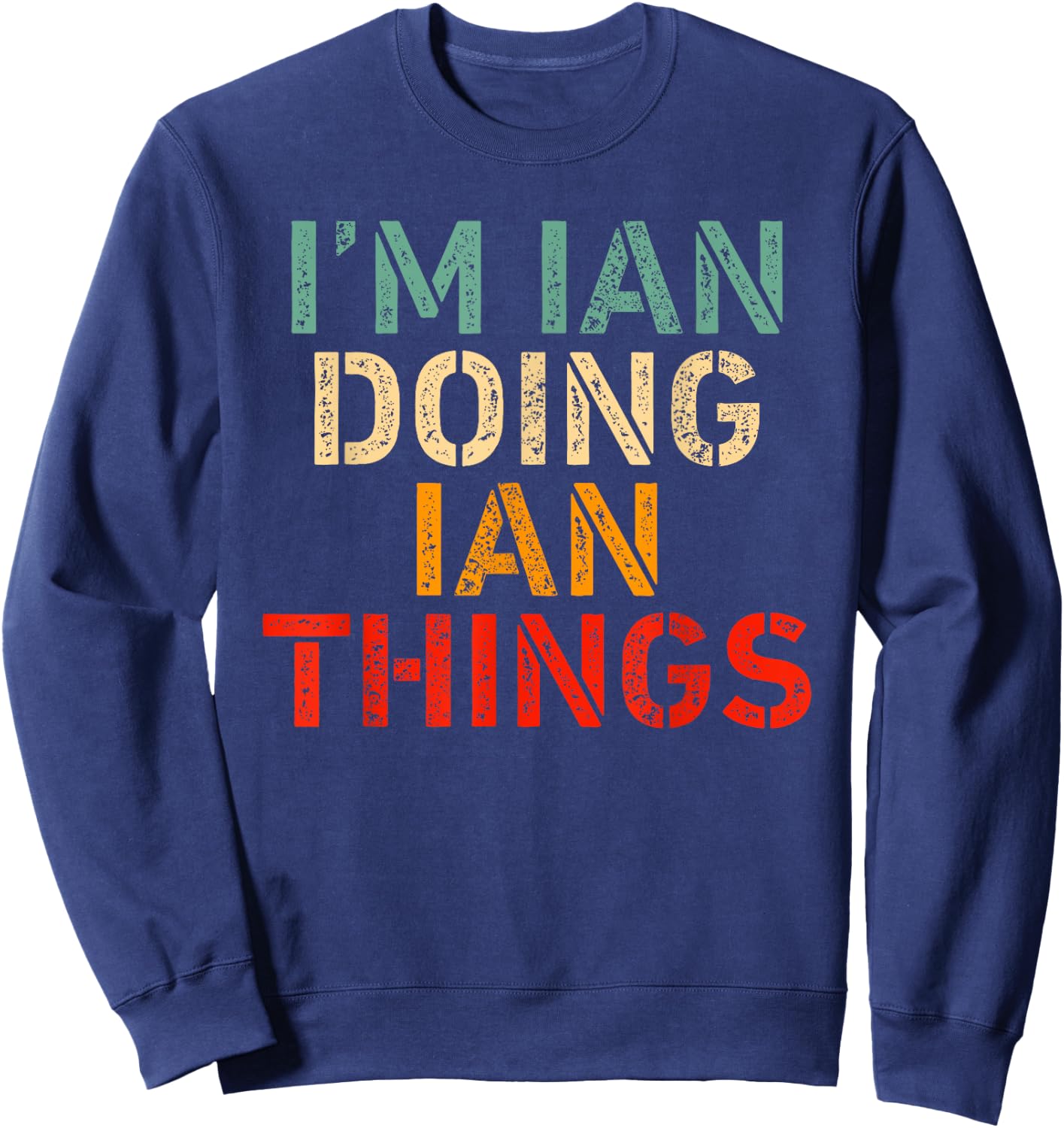 I'm IAN Doing IAN Things Funny Saying Birthday Christmas Sweatshirt - Sweatshirt | Navy