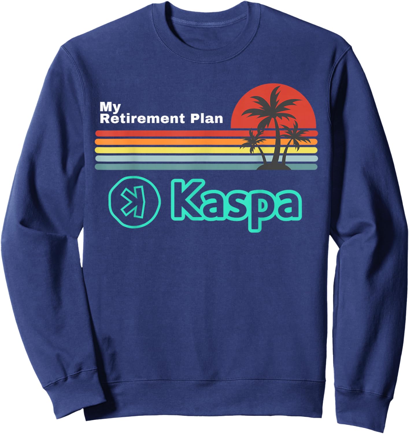 Funny Kaspa Crypto My Retirement Plan Kaspa Miner , Black, Small Sweatshirt - Sweatshirt | Navy
