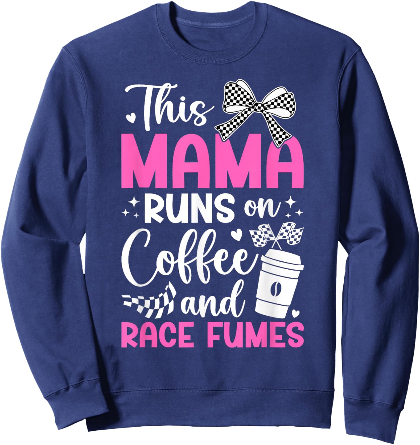 Coffee And Race Fumes Racing Mama Racing Mom Of A Racer Mom Sweatshirt - Sweatshirt | Navy