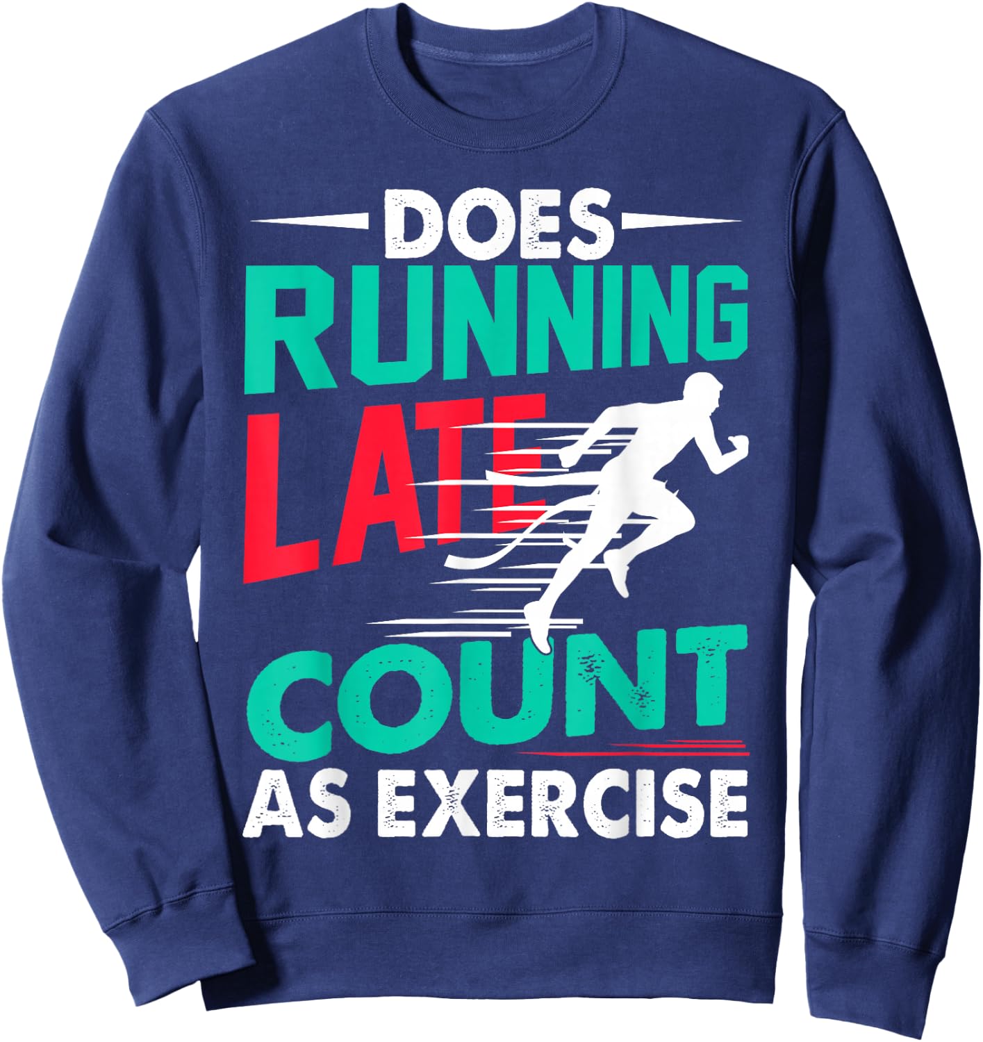 Does Running Late Count As Exercise Funny Workout Running Sweatshirt - Sweatshirt | Navy